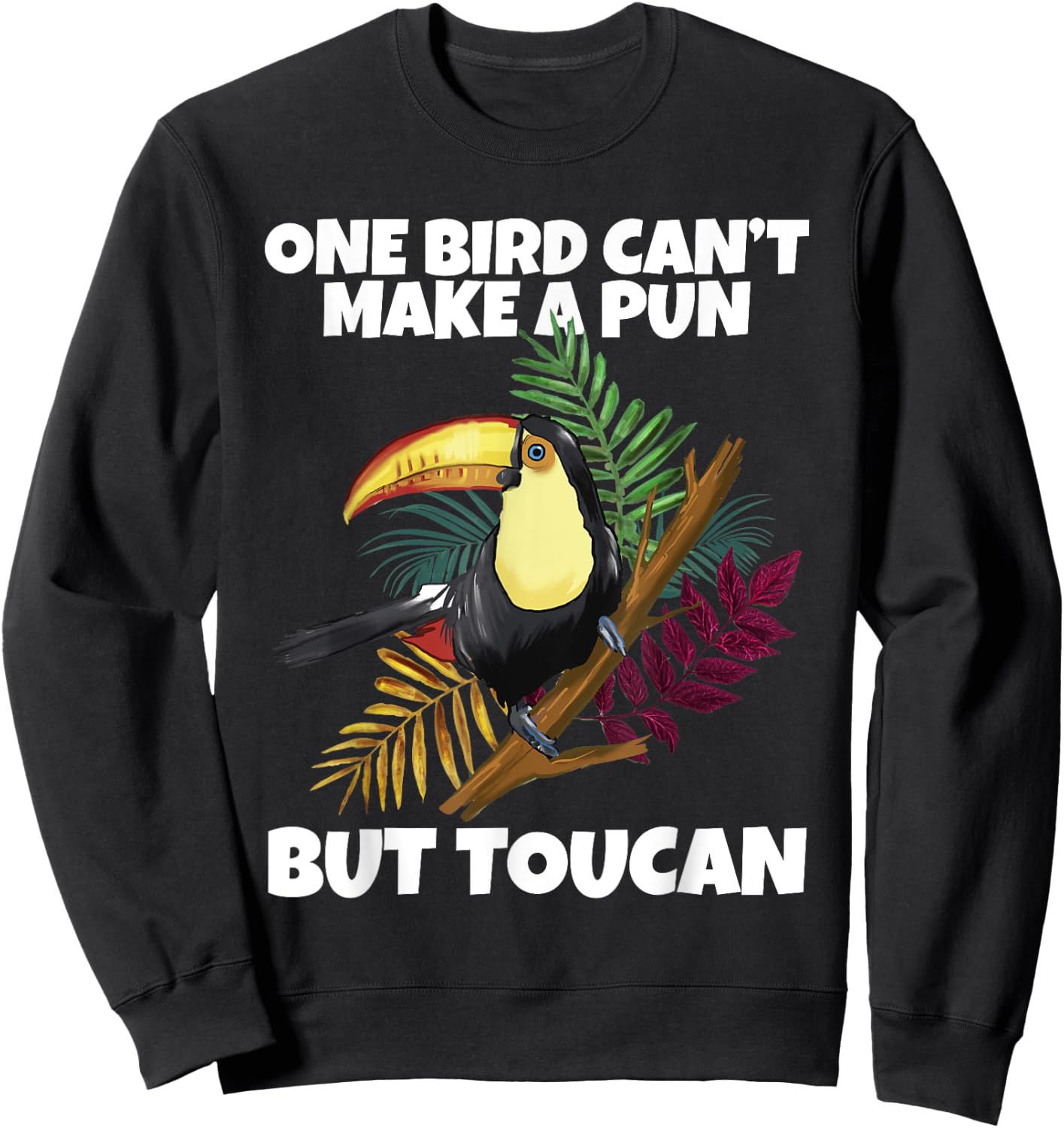 One Bird Can't Make A Pun But Toucan Toucan Sweatshirt - Sweatshirt | Black