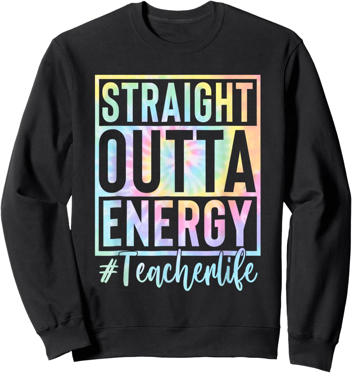 Teacher Straight Outta Energy Teacher Life Tie Dye Sweatshirt - Sweatshirt | Black