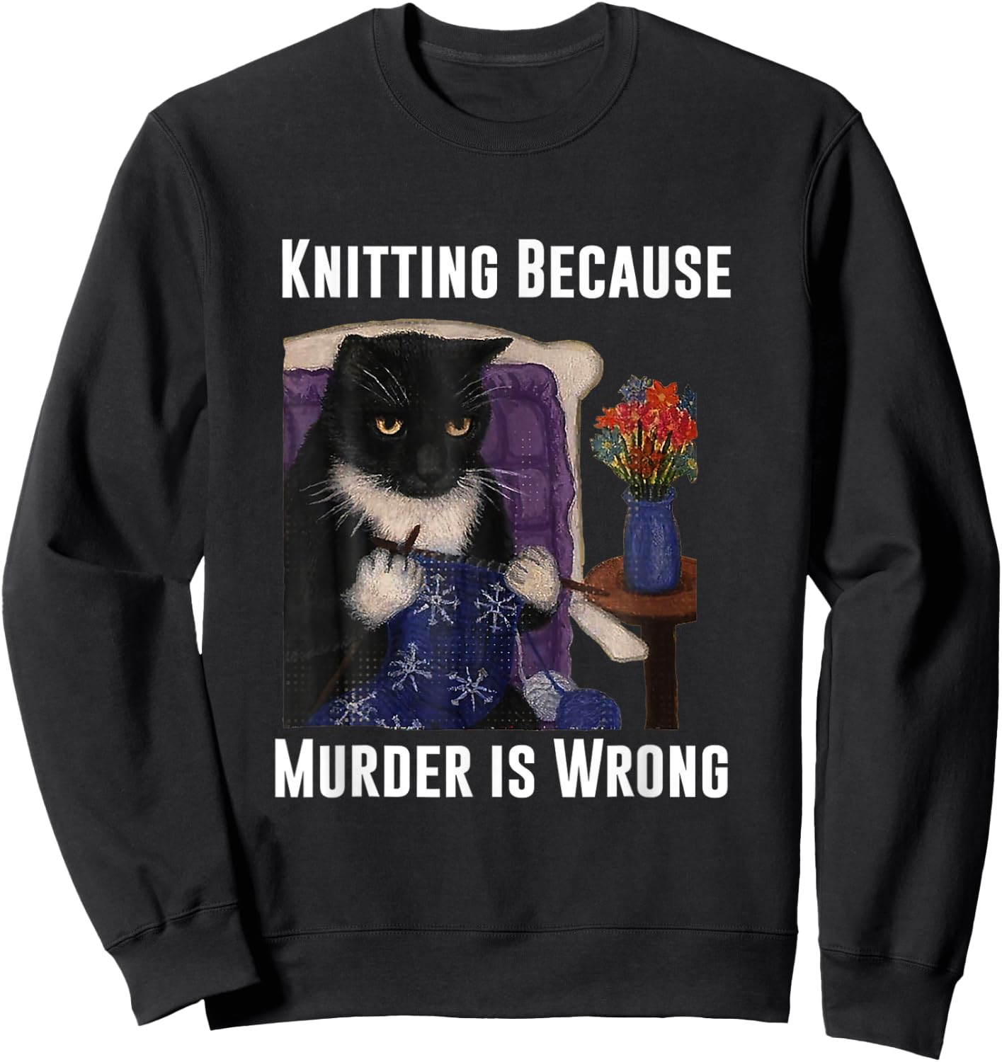 Knitting Cat Knitting Because Murder Is Wrong Sweatshirt - Sweatshirt | Black