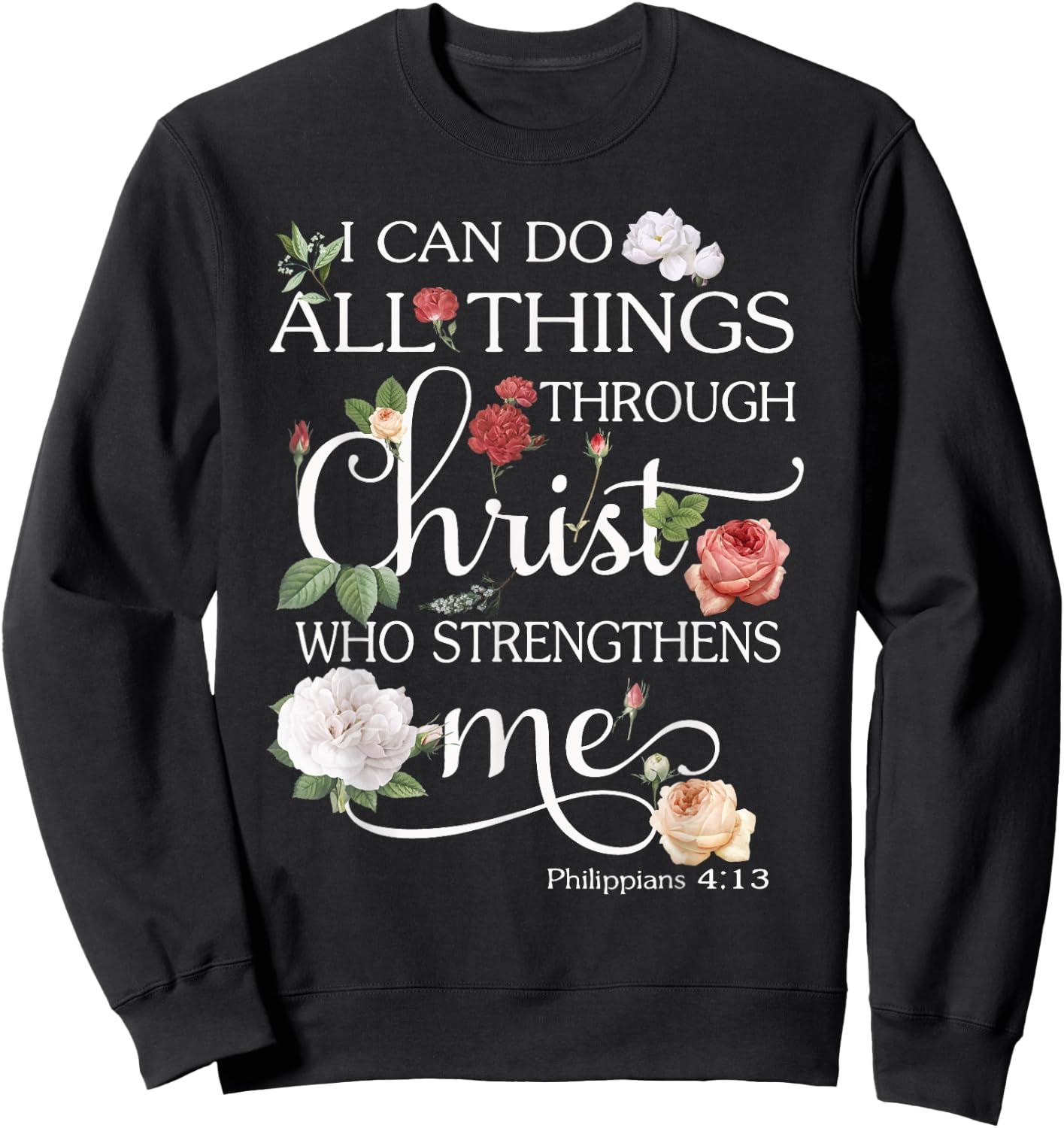 I Can Do All Things Through Christ Flower Art - Religious Sweatshirt - Sweatshirt | Black