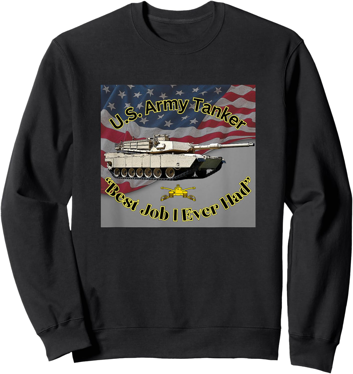 U.S. Army Tanker "Best Job I Ever Had" M1A1 Abrams Sweatshirt - Sweatshirt | Black