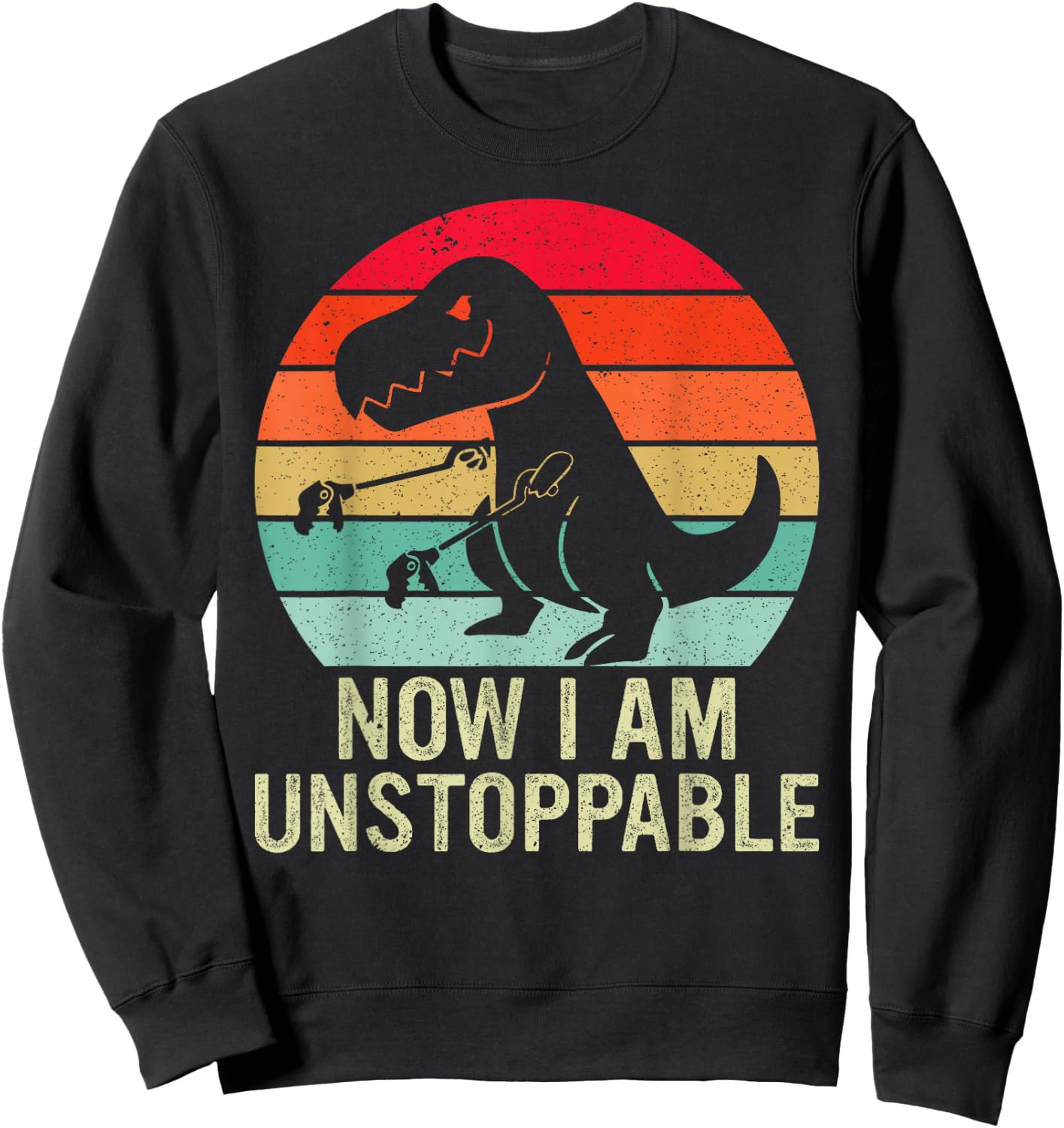Retro Now I Am Unstoppable Funny T-Rex Vintage Sweatshirt - Sweatshirt | Black