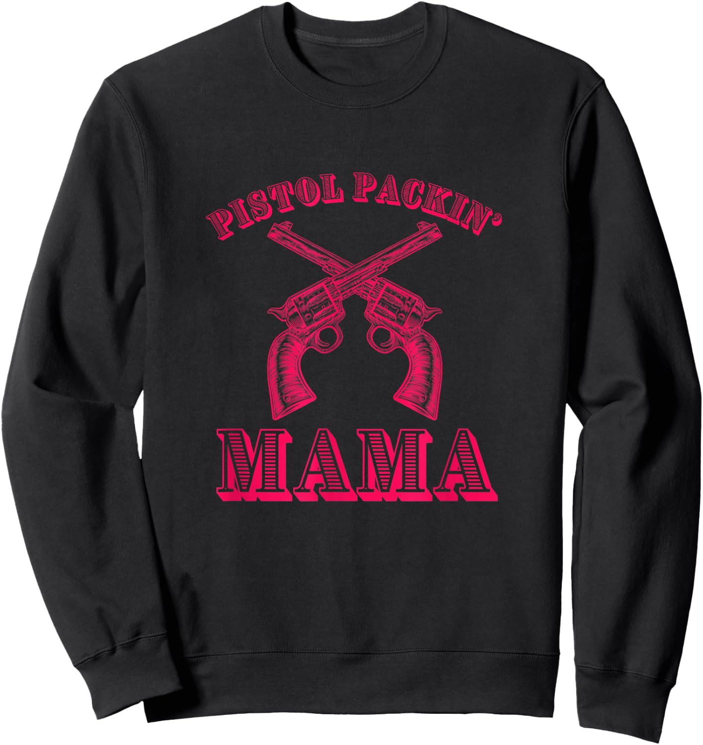PISTOL PACKIN' MAMA - Funny Country Mom Sweatshirt - Sweatshirt | Black