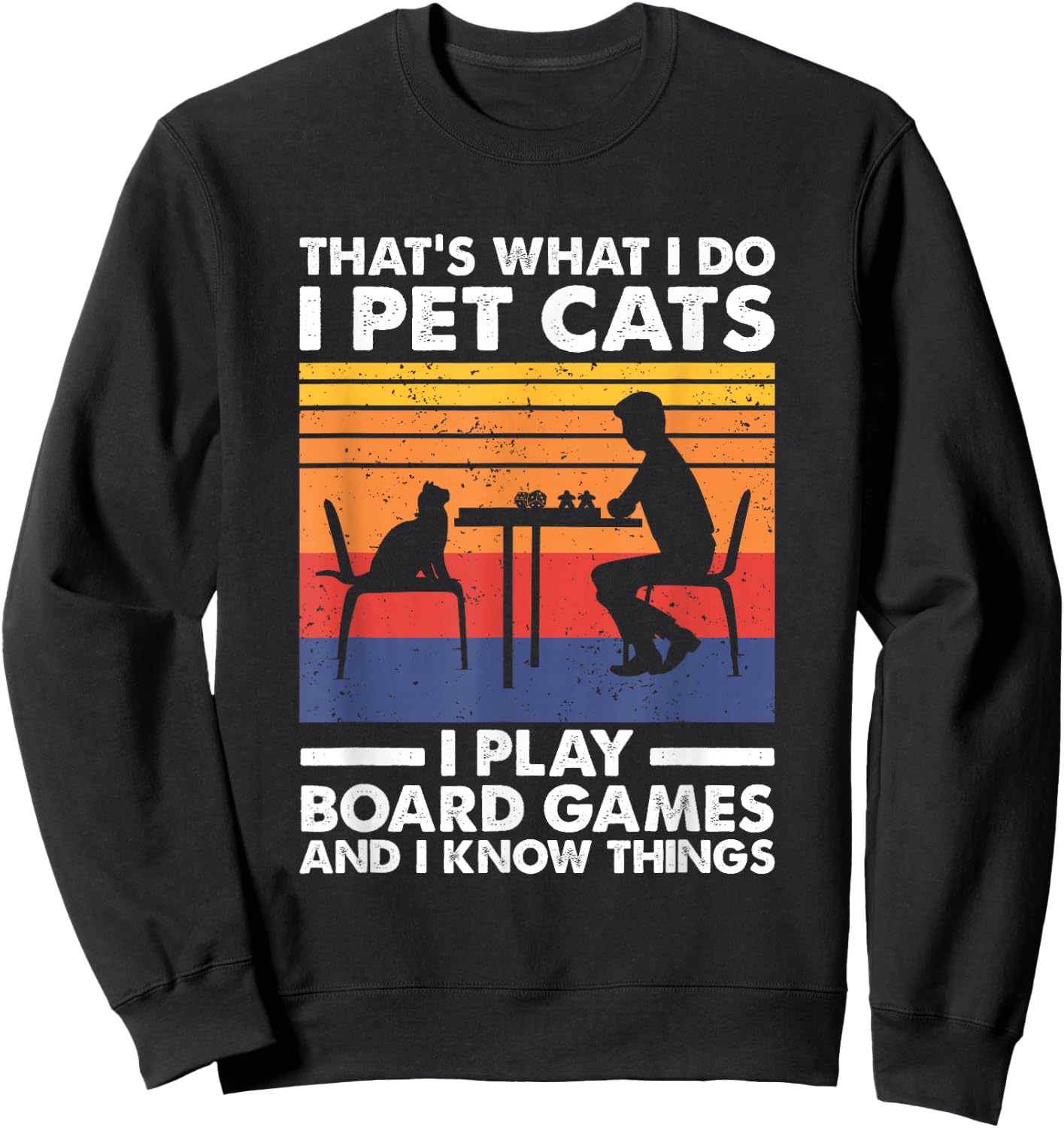 I Pet Cats I Play Board Games & I Know Things, Board Gamer Sweatshirt - Sweatshirt | Black