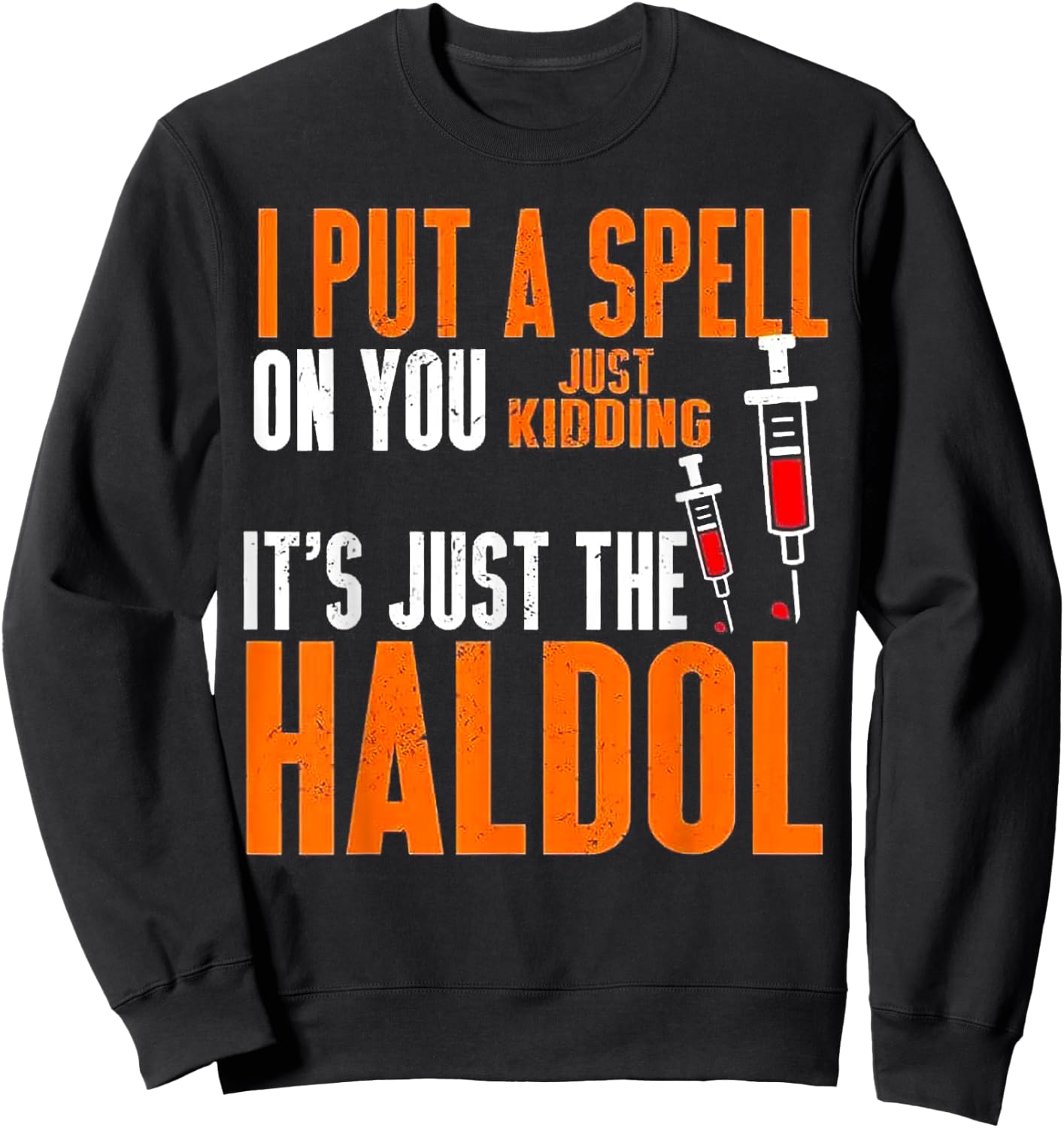 I Put A Spell On You Just Kidding It's Just The Haldol Sweatshirt - Sweatshirt | Black