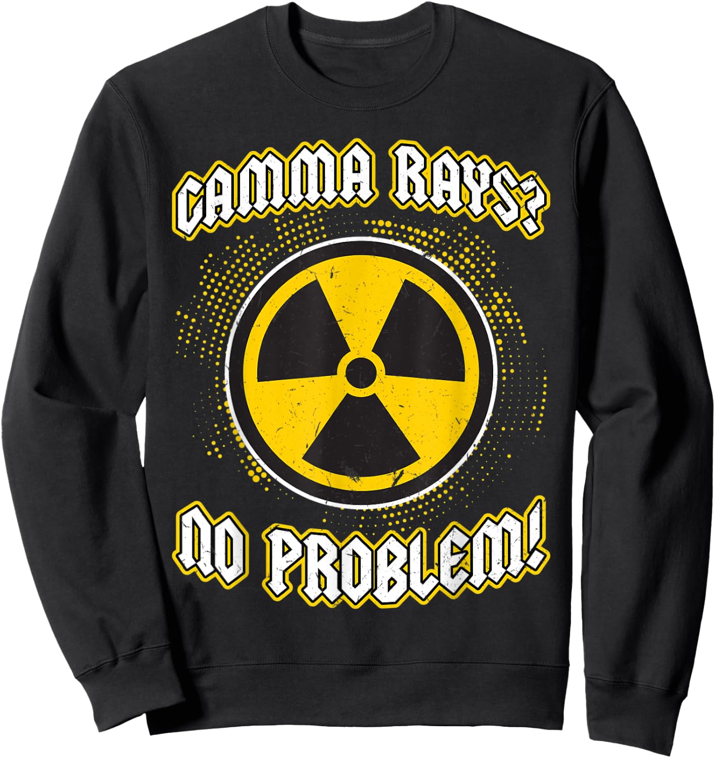 Gamma Rays - No Problem - Nuclear Engineering Sweatshirt - Sweatshirt | Black