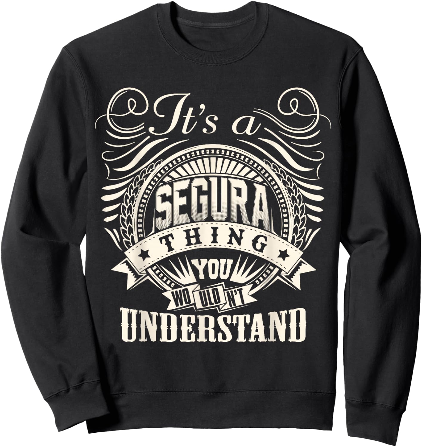 It's A SEGURA Thing You Wouldn't Understand SEGURA Family Sweatshirt - Sweatshirt | Black