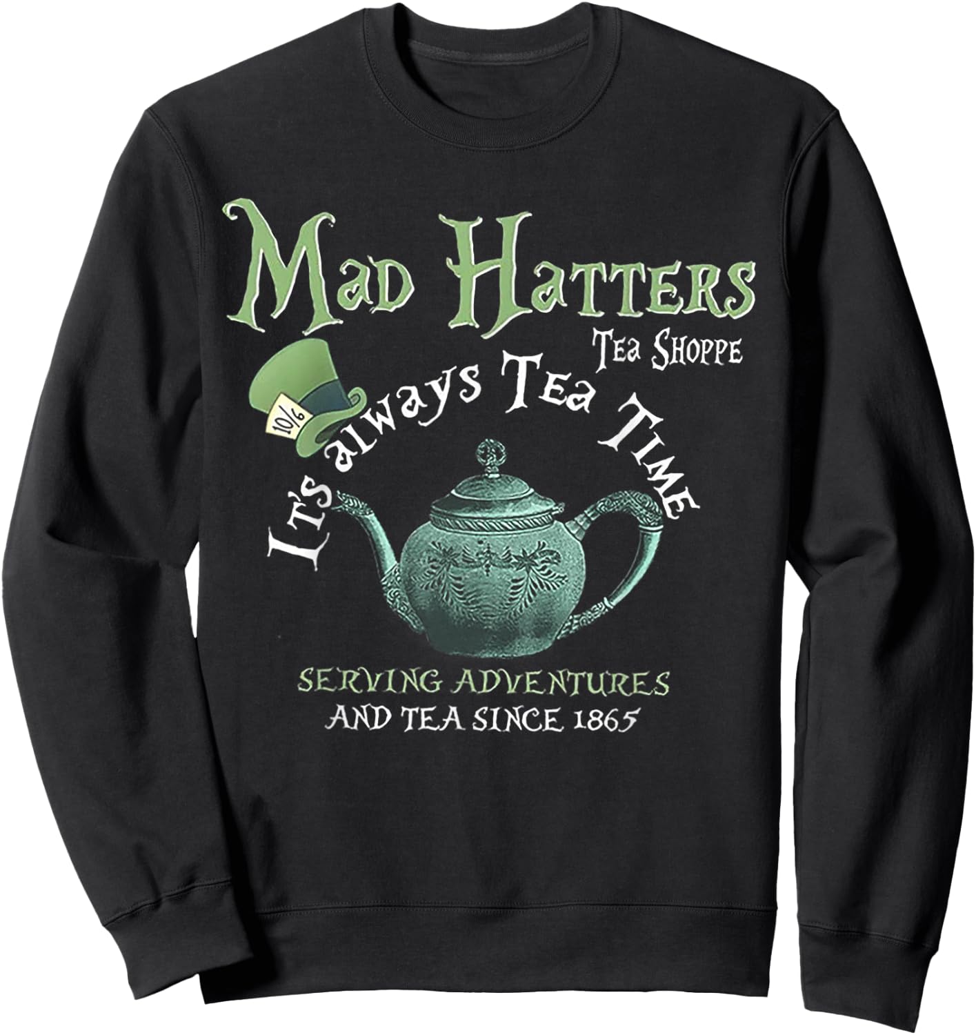 Mad Hatters Tea Shoppe It's Always Tea Time Sweatshirt - Sweatshirt | Black