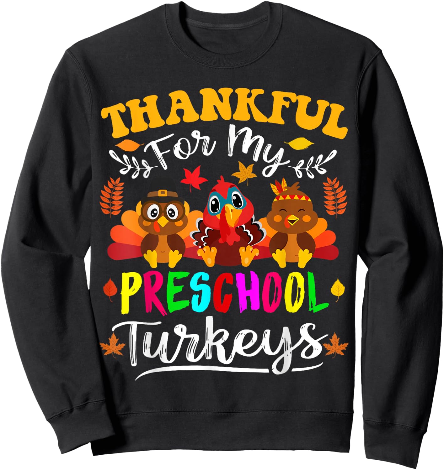 Thankful For My Preschool Turkeys Thanksgiving Teacher Fall Sweatshirt - Sweatshirt | Black