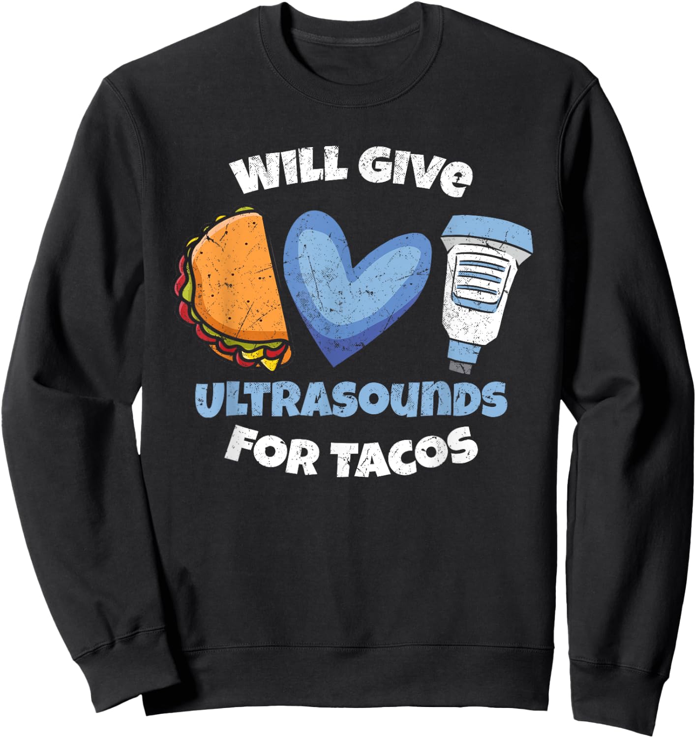 Funny Sonographer Will Give Ultrasounds For Tacos Sweatshirt - Sweatshirt | Black