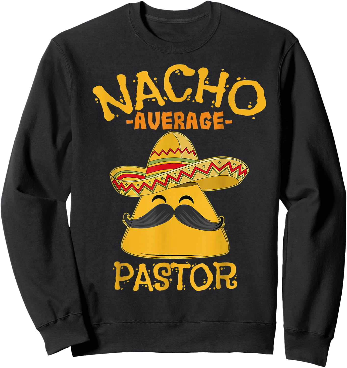Nacho Average Pastor Preacher Religious Leader Cinco de Mayo Sweatshirt - Sweatshirt | Black