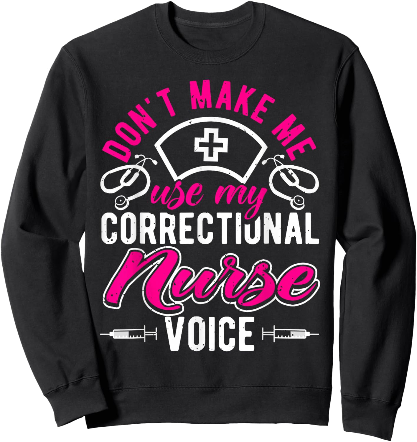 Don't Make Me Use My Correctional Nurse Voice, Prison Nurse Sweatshirt - Sweatshirt | Black
