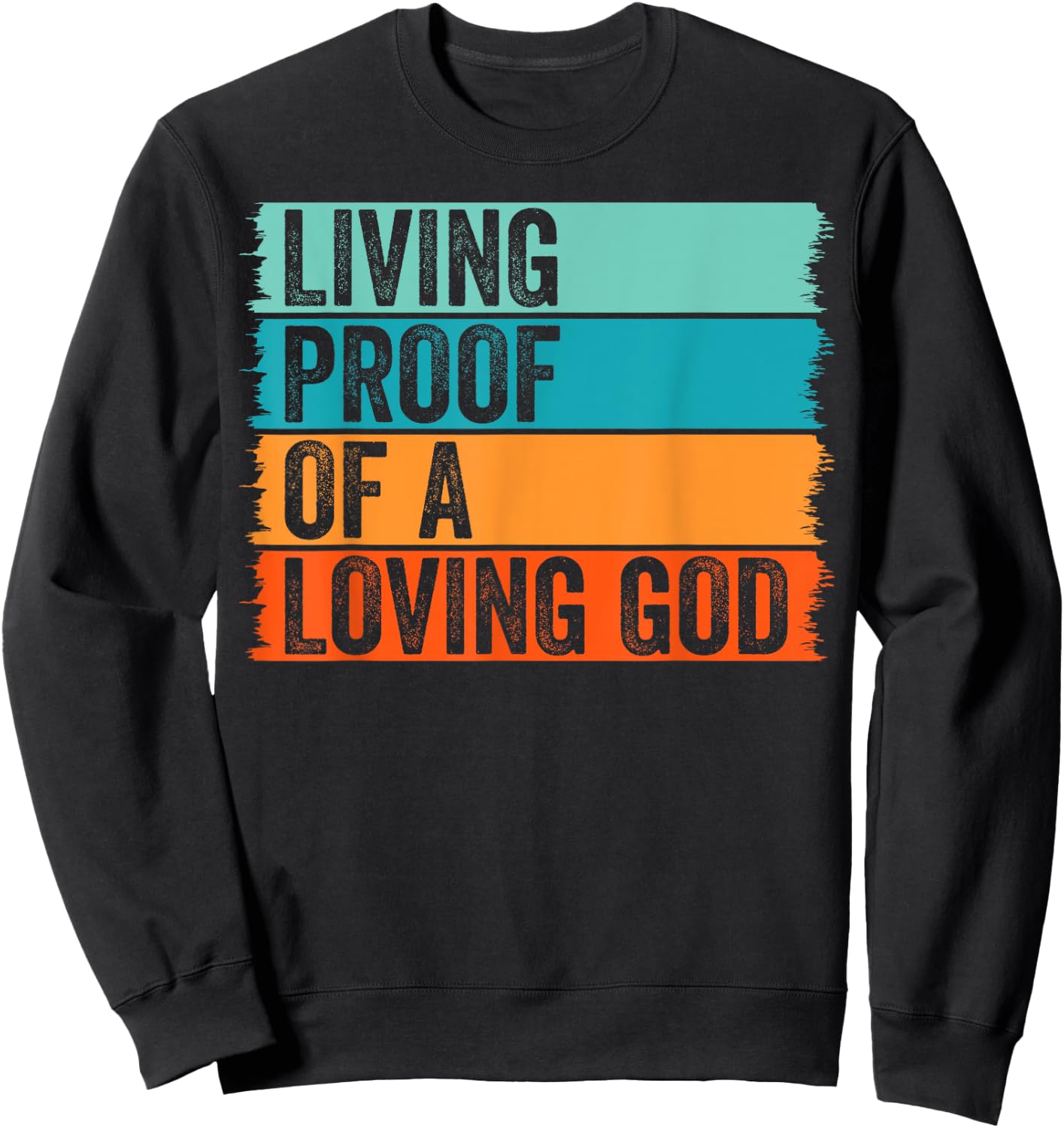 Jesus Christian Worship Faith Living Proof Of A Loving God Sweatshirt - Sweatshirt | Black