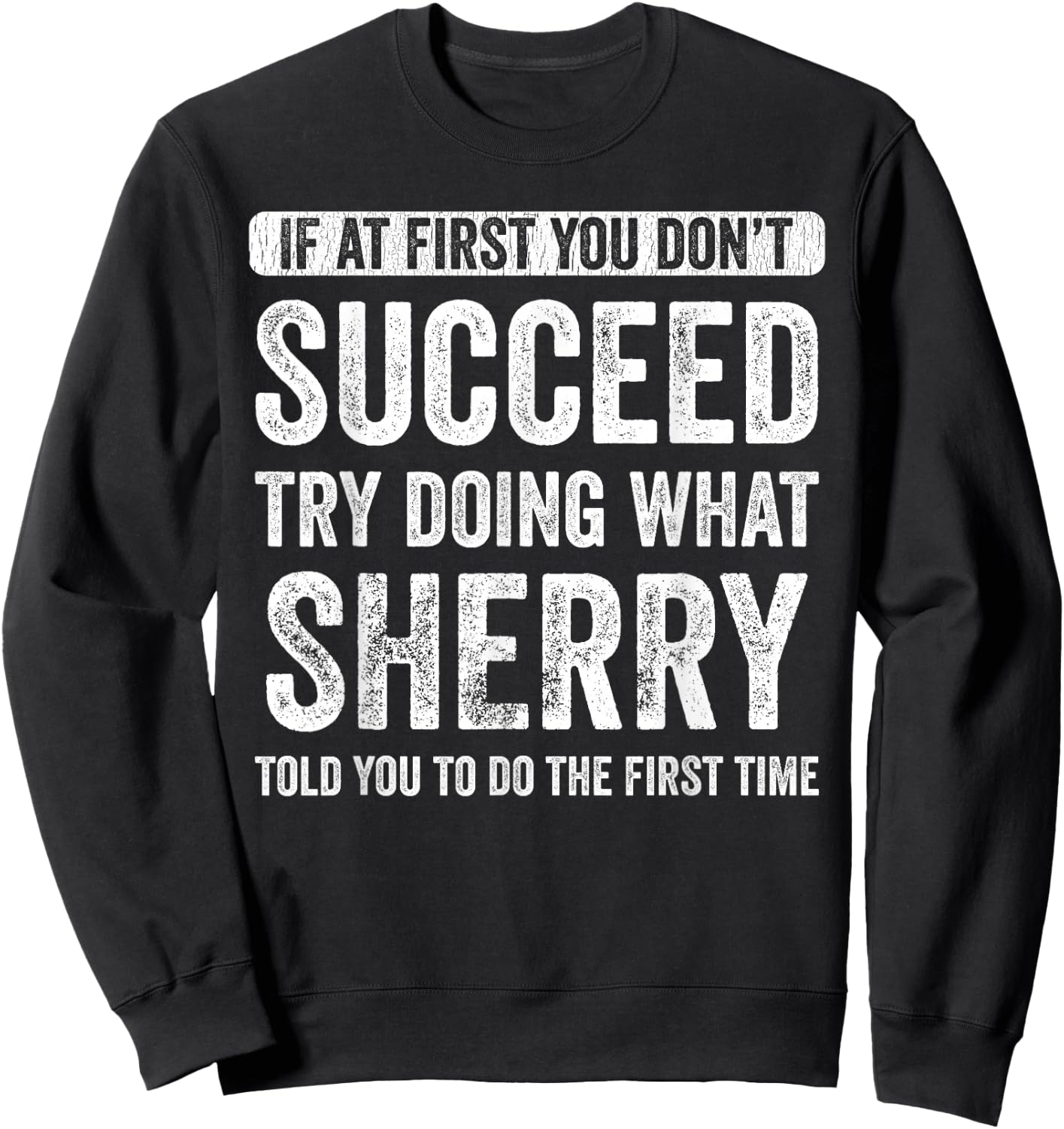 Sherry If At First You Don't Succeed Try Doing What Sherry Sweatshirt - Sweatshirt | Black