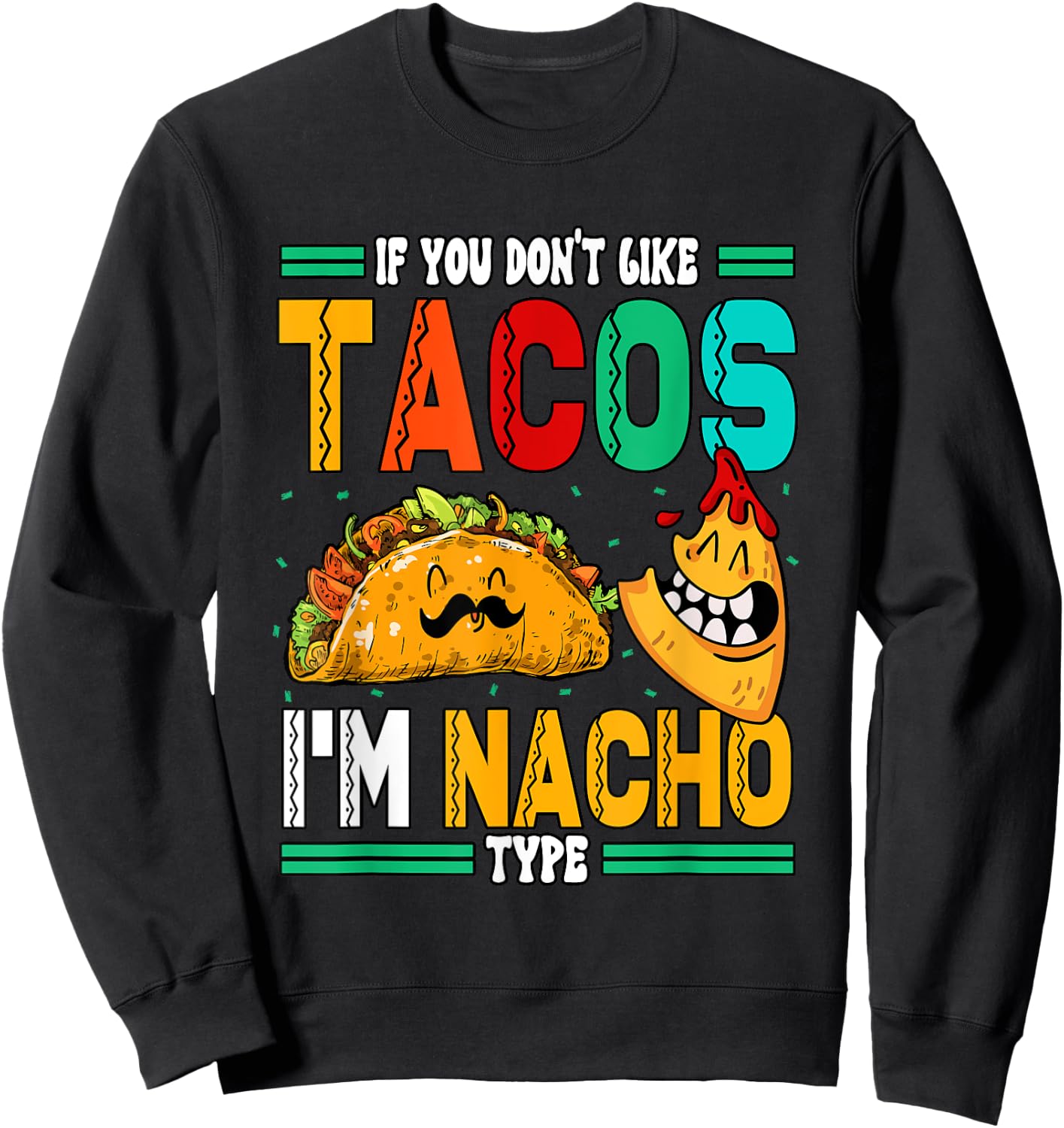 If You Dont Like Tacos Im Nacho Type Sweatshirt - Sweatshirt | Black