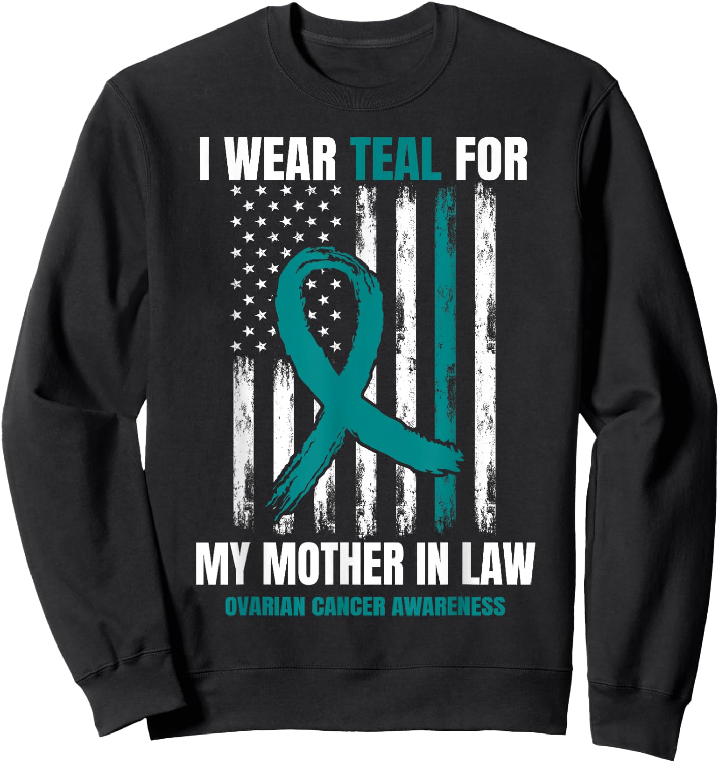 I Wear Teal For My Mother In Law Ovarian Cancer Flag Family Sweatshirt - Sweatshirt | Black
