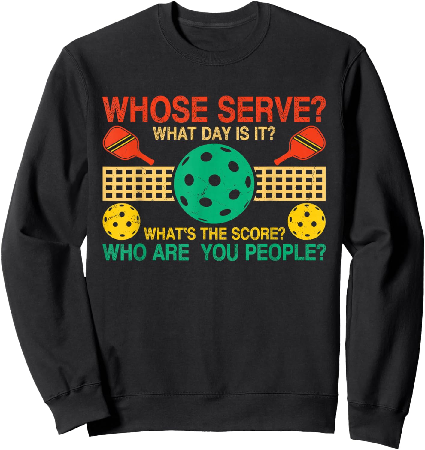 Whose Serve What's The Score What Day Is It Funny Pickleball Sweatshirt - Sweatshirt | Black