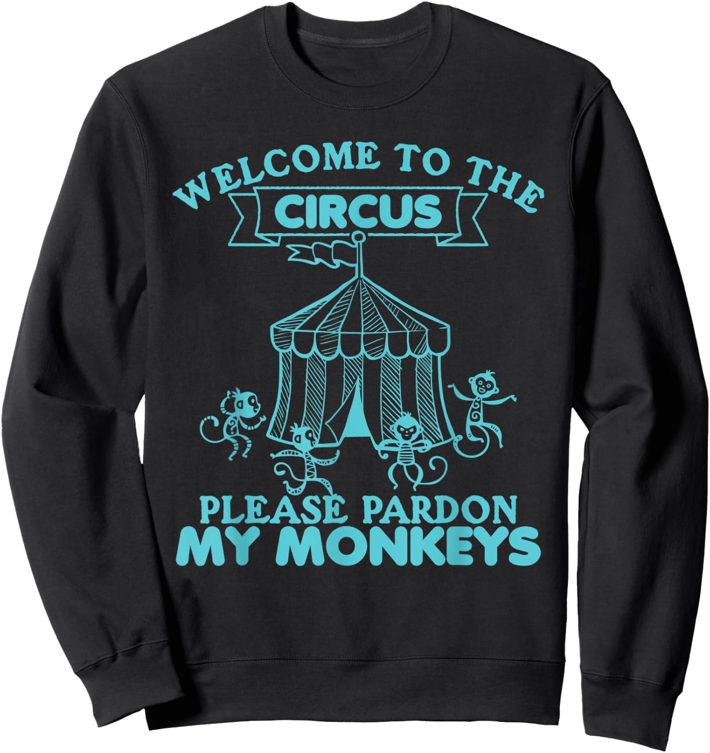 Welcome to The Circus, Please Pardon My Monkeys, Wild Animal Sweatshirt - Sweatshirt | Black