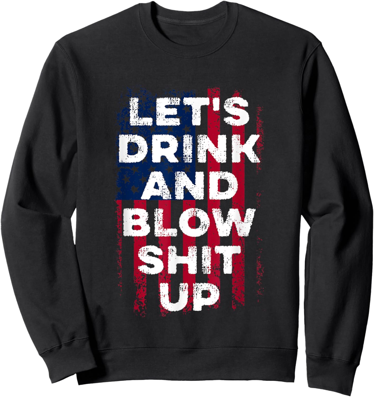Let's drink and blow shit up Beer USA Flag Independence Day Sweatshirt - Sweatshirt | Black