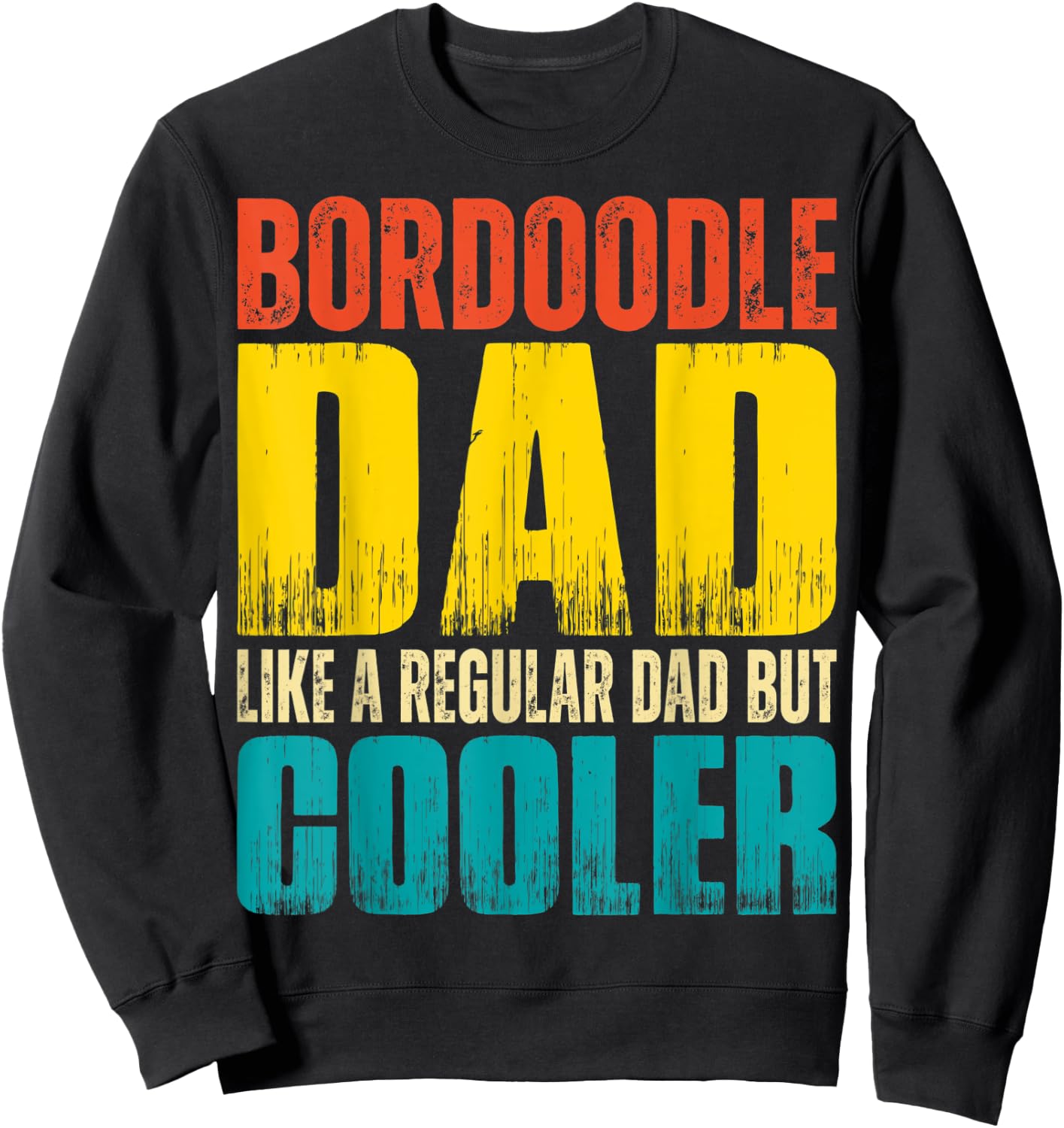 Bordoodle Dad - Like a Regular Dad but Cooler Sweatshirt - Sweatshirt | Black