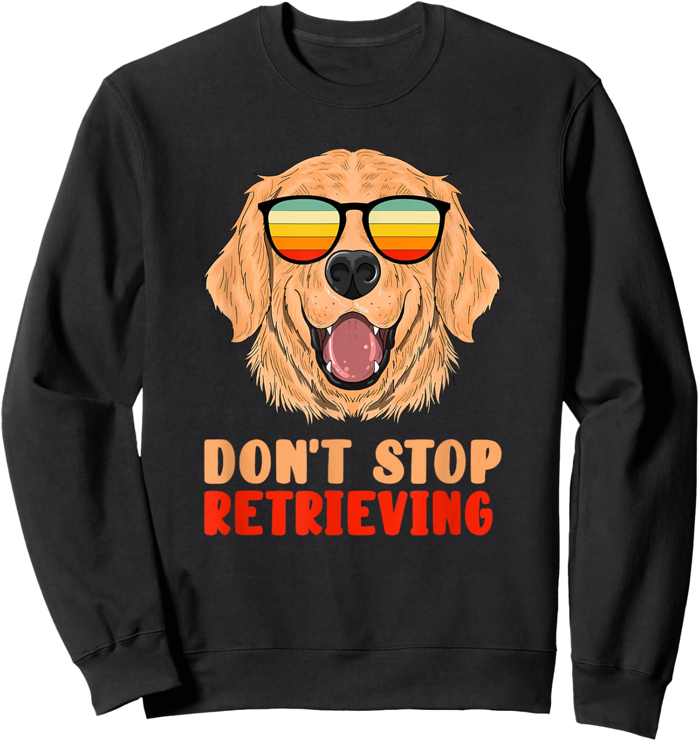 Funny Golden Retriever Don't Stop Retrieving Pet Owner Gag Sweatshirt - Sweatshirt | Black