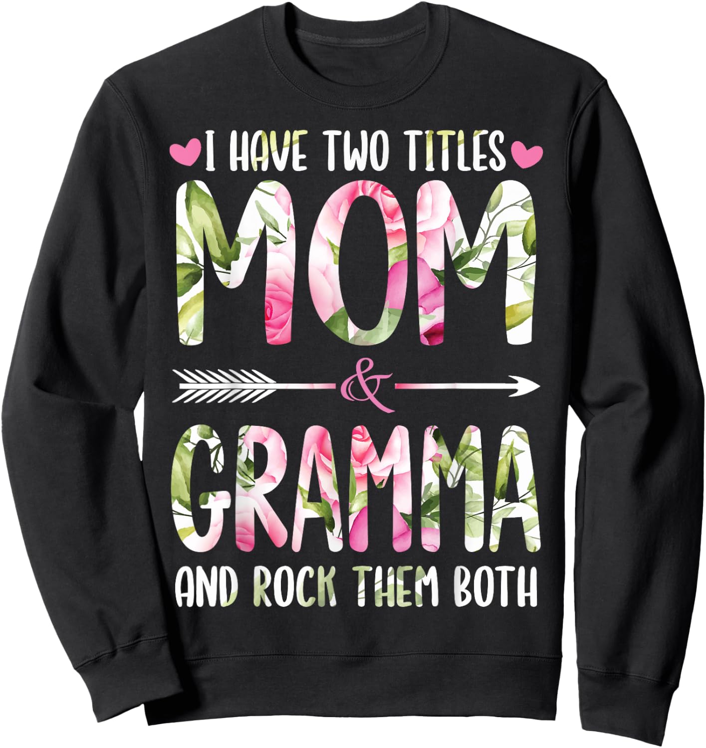 I Have Two Titles Mom And GRAMMA Flowers Gifts For GRAMMA Sweatshirt - Sweatshirt | Black