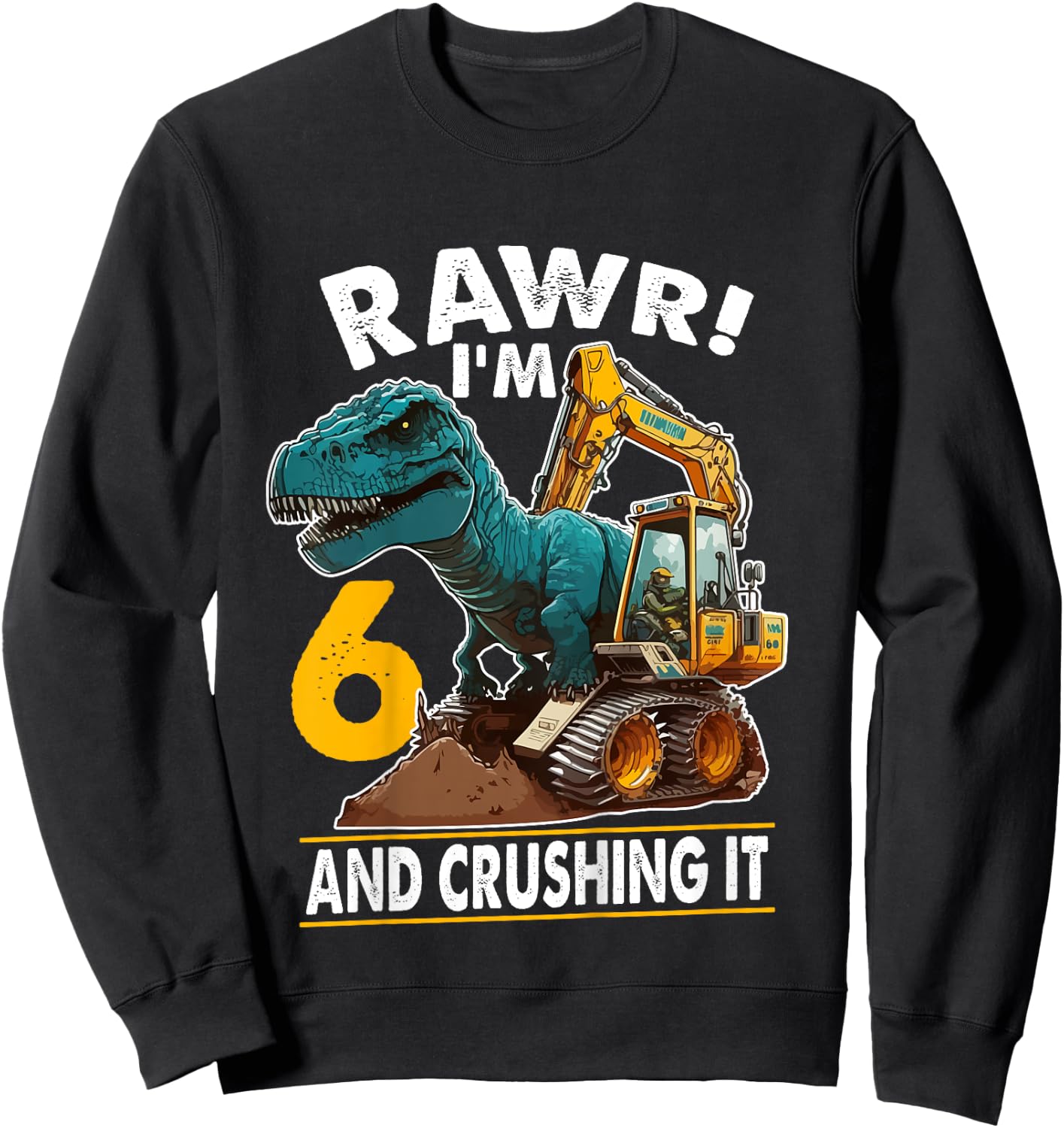 Kids Rawr I'm 6 Dinosaur 6th Birthday Excavator 6 Year Old Boy Sweatshirt - Sweatshirt | Black