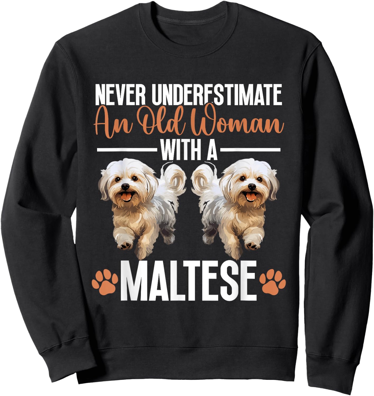 Maltese Dog Breed Pet Never Underestimate An Old Woman Sweatshirt - Sweatshirt | Black