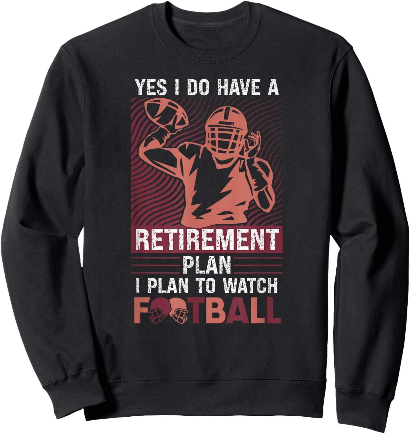Yes I Do Have A Retirement Plan I Plan To Watch Football Sweatshirt - Sweatshirt | Black