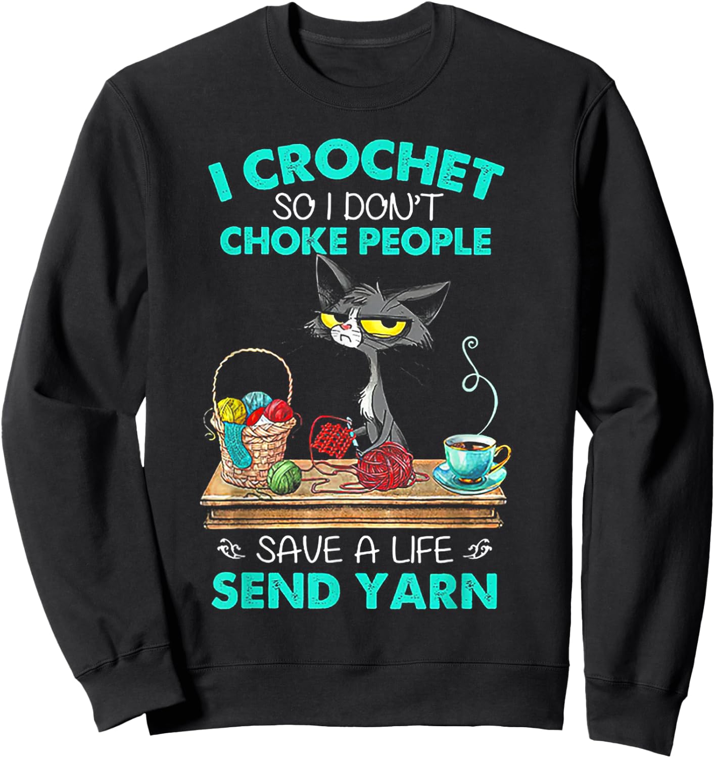 I Crochet So I Don't Choke People Save A Life Send Yarn Cat Sweatshirt - Sweatshirt | Black