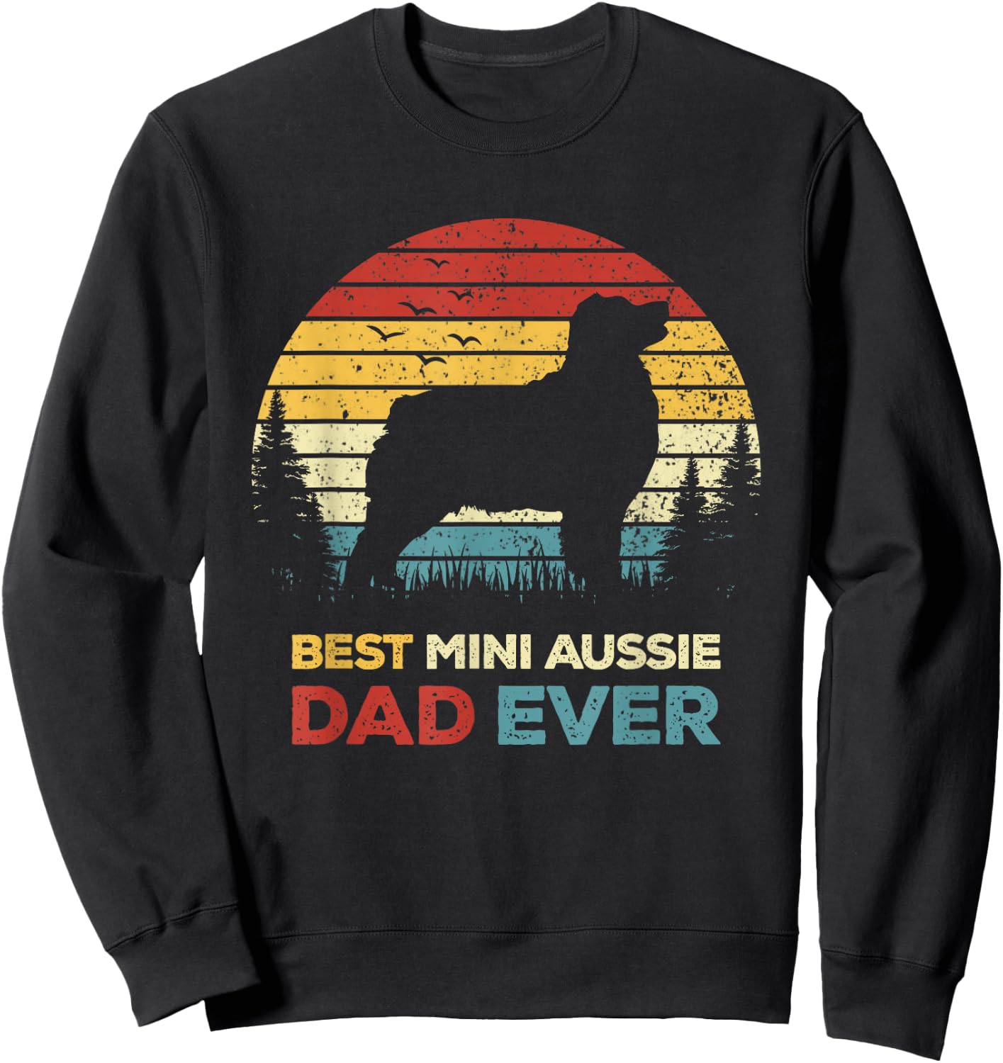 Best Mini Aussie Dad Ever Retro Australian Shepherd Dog Men Women Sweatshirt - Sweatshirt | Black