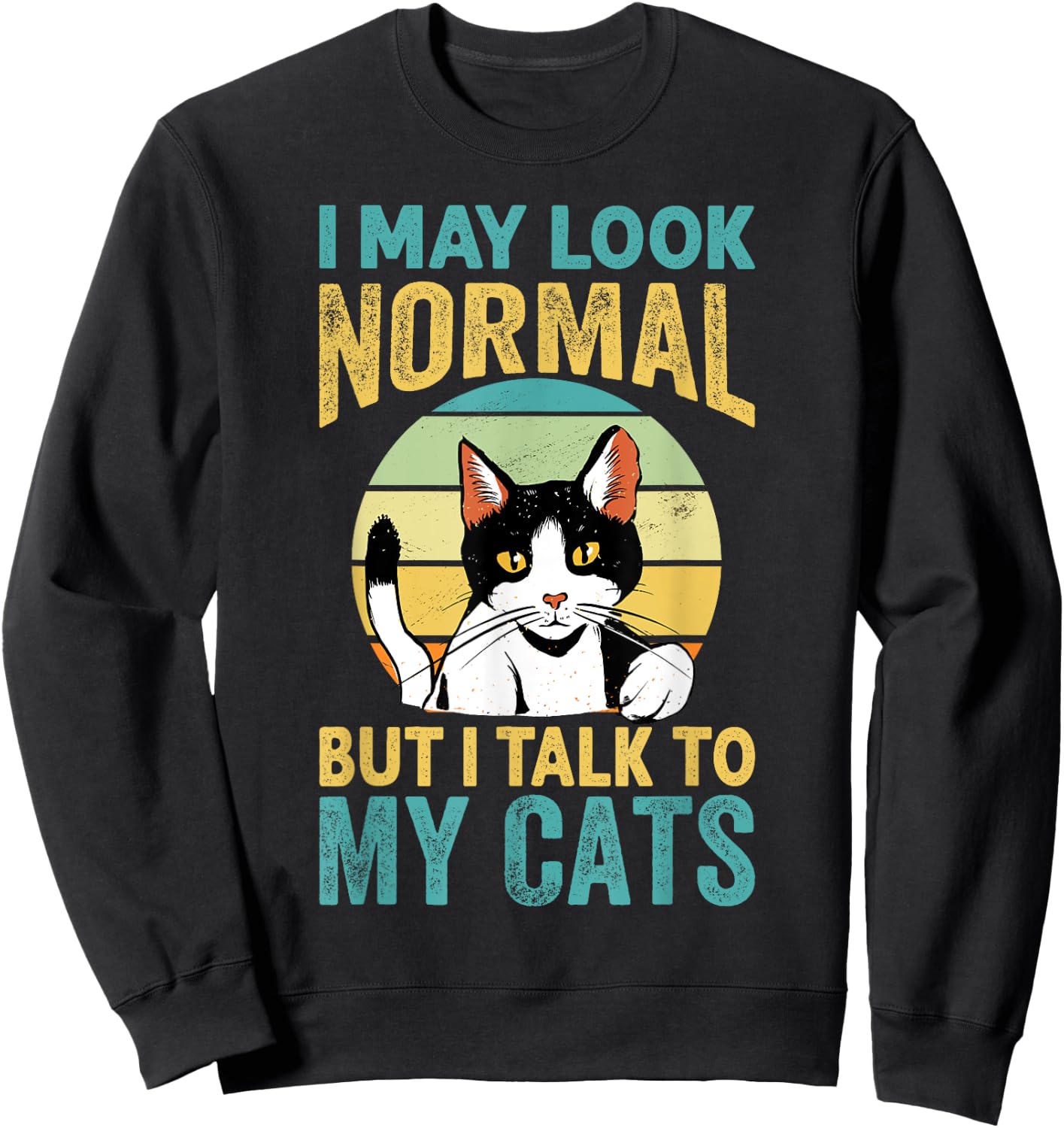 I May Look Normal But I Talk To My Cats - Funny Cat Jokes Women Kids Sweatshirt - Sweatshirt | Black