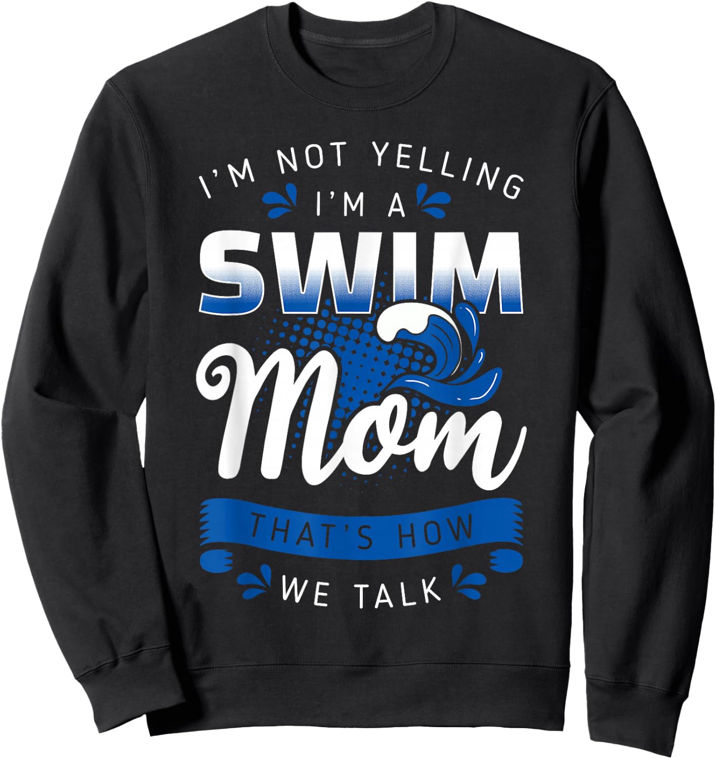 I'm Not Yelling I'm A Swim Mom That's How We Talk Swimming Sweatshirt - Sweatshirt | Black