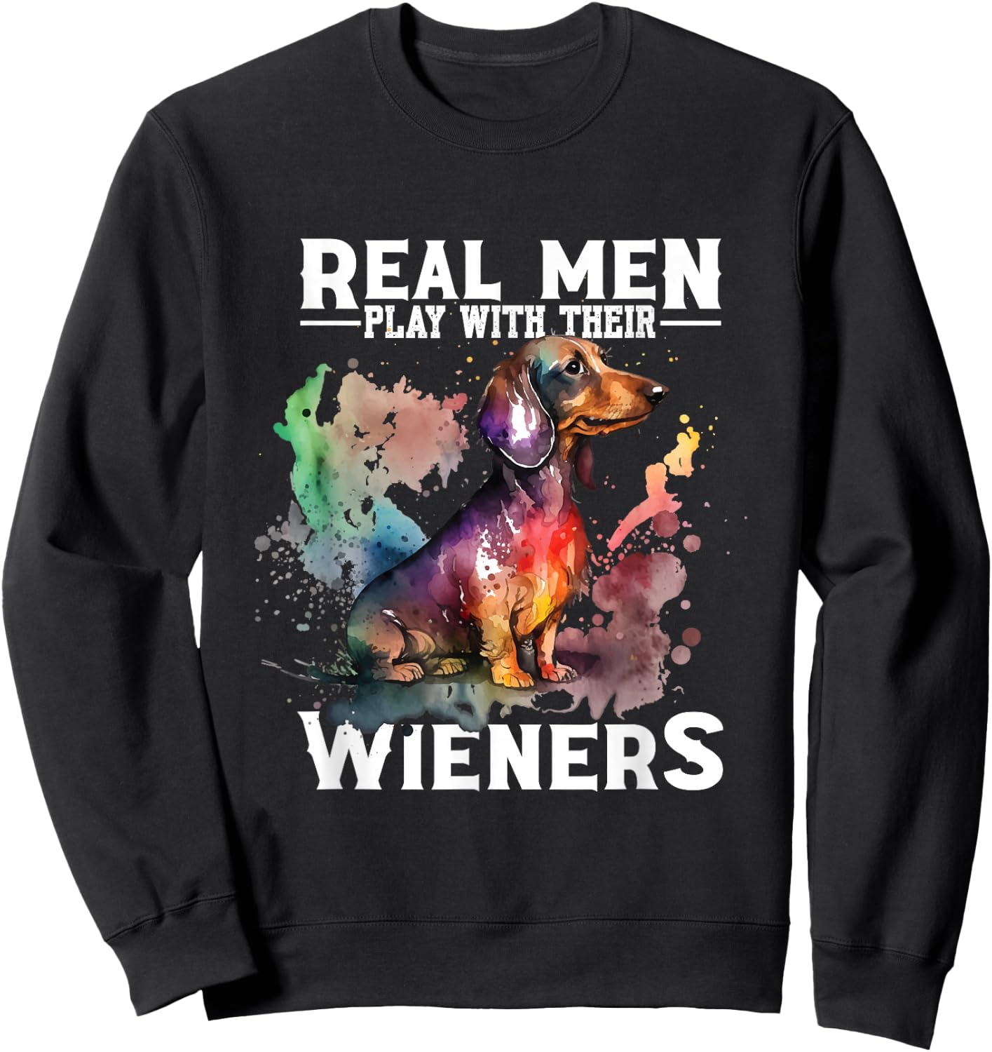 Real Men Play With Their Wieners | Doxie Dachshund Owner Sweatshirt - Sweatshirt | Black