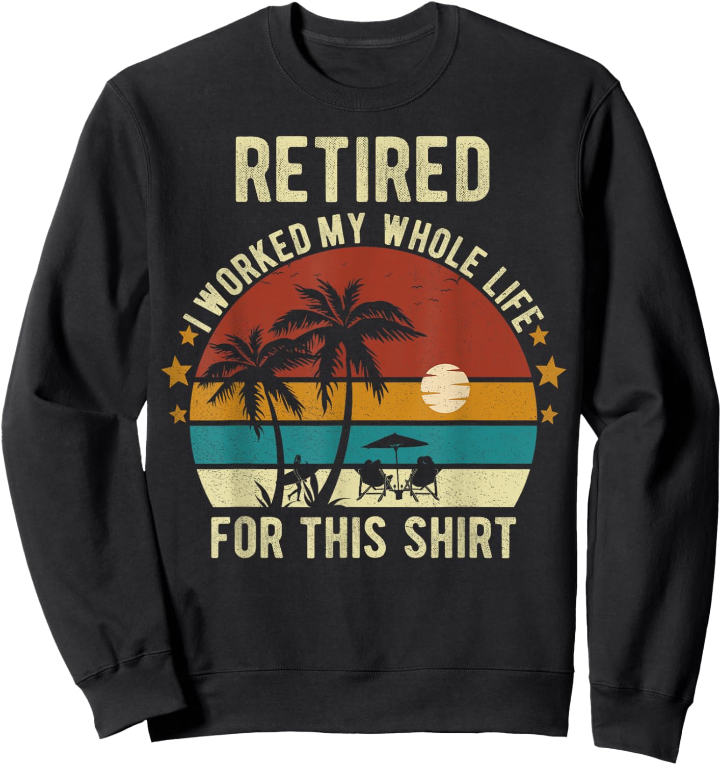 Retired 2024 I Worked My Whole Life Retirement Shirt Sweatshirt - Sweatshirt | Black