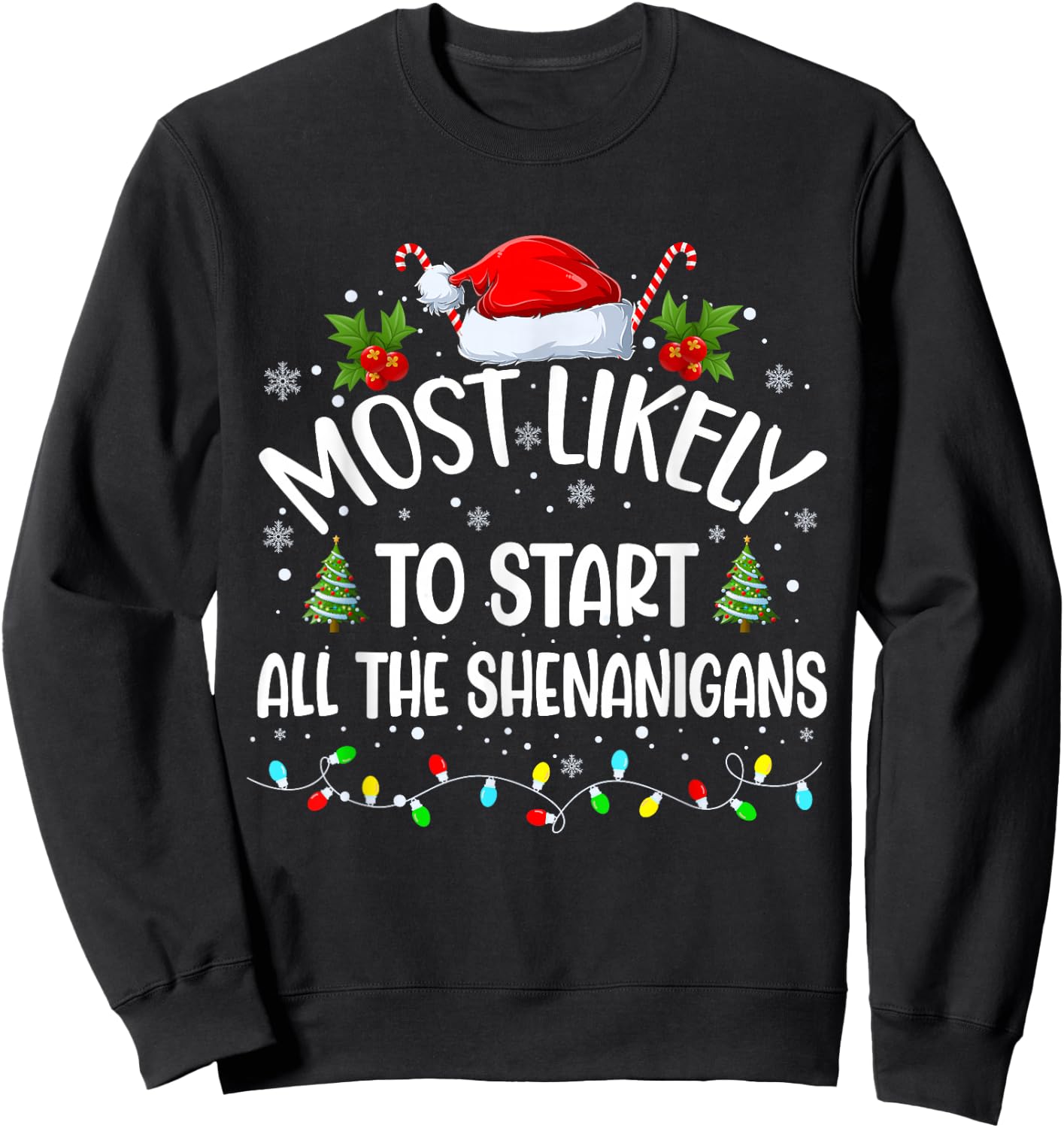 Most Likely To Start All The Shenanigans Funny Christmas Sweatshirt - Sweatshirt | Black