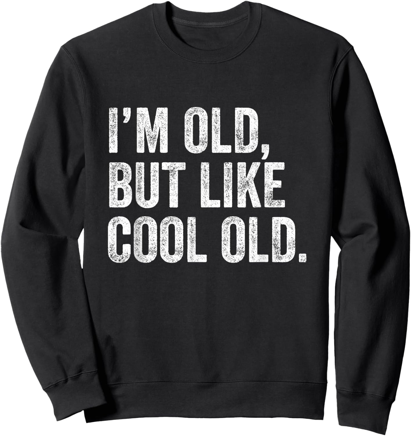 I’m Old But Like Cool Old Sweatshirt - Sweatshirt | Black