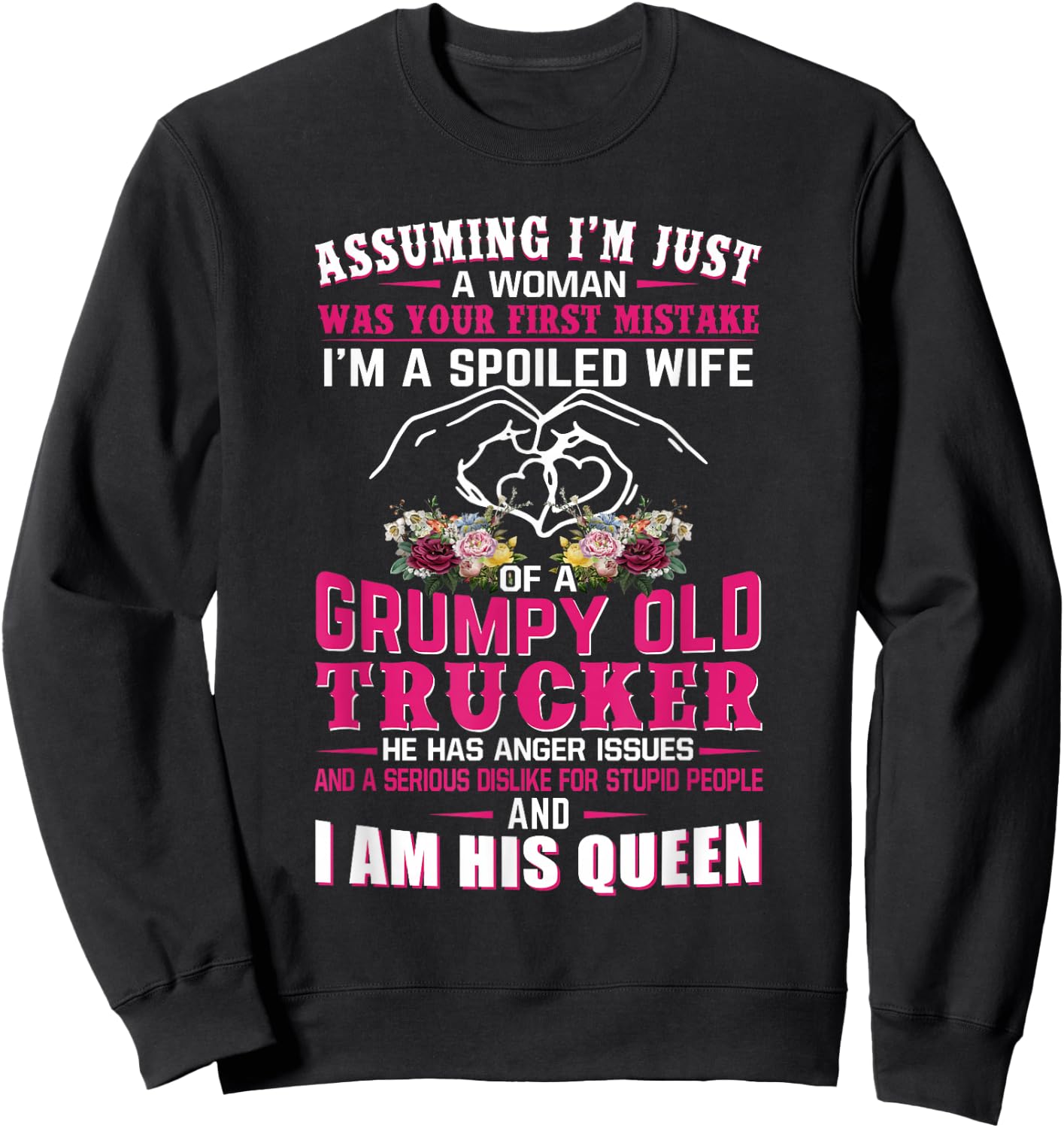Assuming Woman I'm A Spoiled Wife of A Grumpy Old Trucker Sweatshirt - Sweatshirt | Black