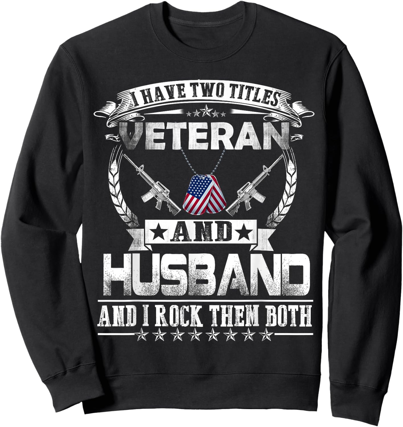 I Have Two Titles Veteran and Husband - Proud US Army Sweatshirt - Sweatshirt | Black