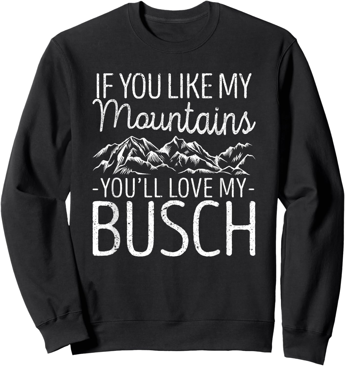 If You Like My Mountains You'll Love My Busch Hiking Camping Sweatshirt - Sweatshirt | Black