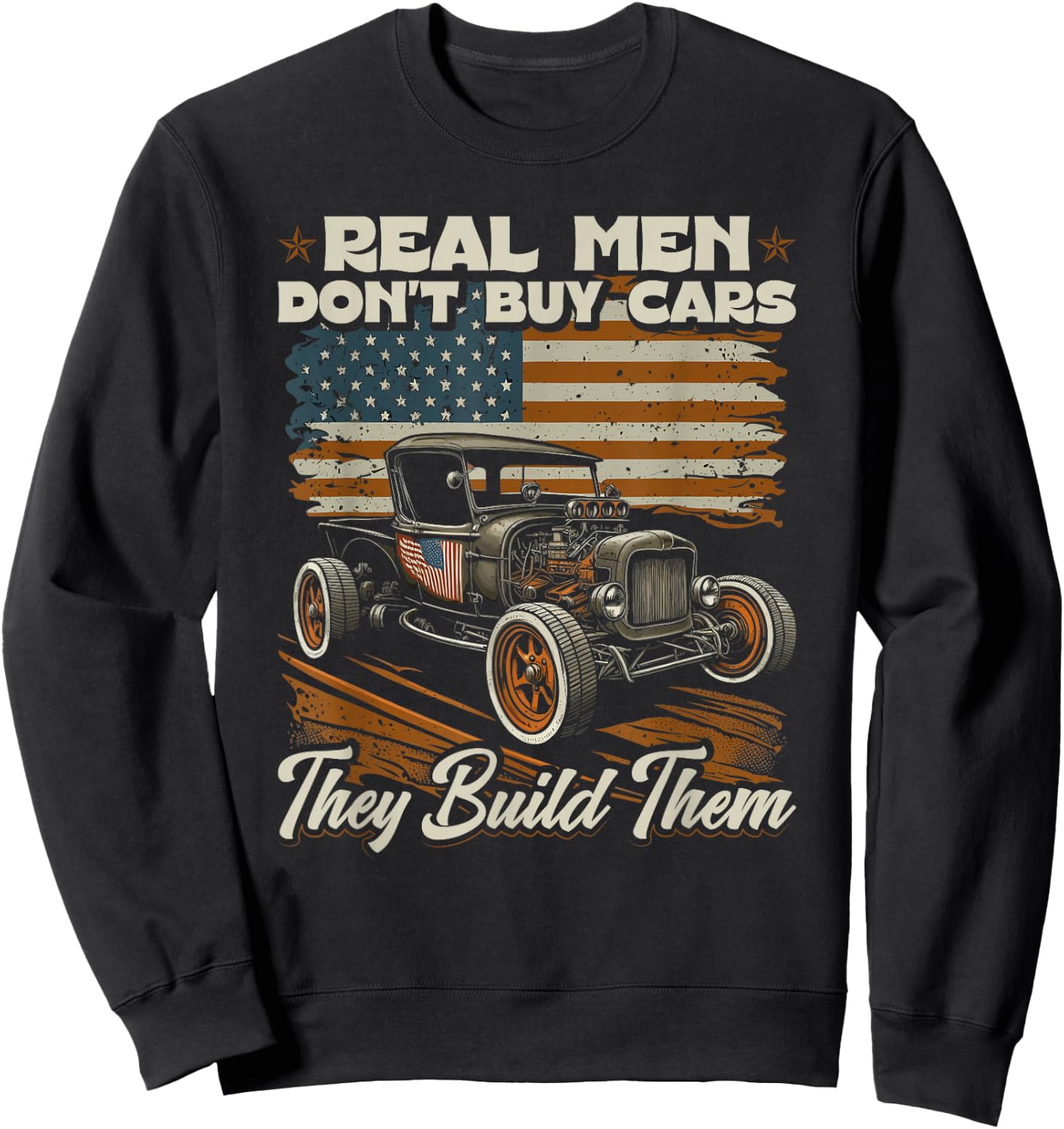 Hot Rod, Real Men Dont Buy Cars, Vintage Patriotic Rat Rod Sweatshirt - Sweatshirt | Black