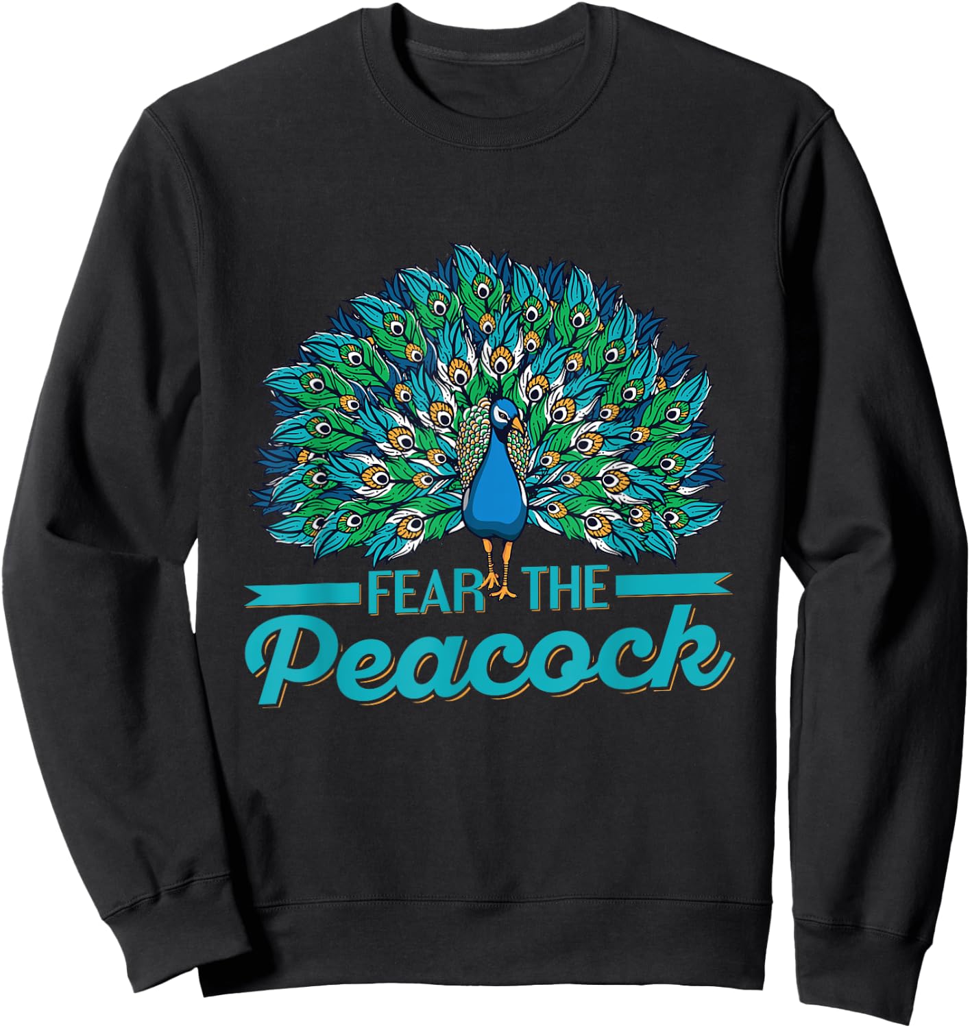 Fear the peacock Quote for a Peacock lover Sweatshirt - Sweatshirt | Black