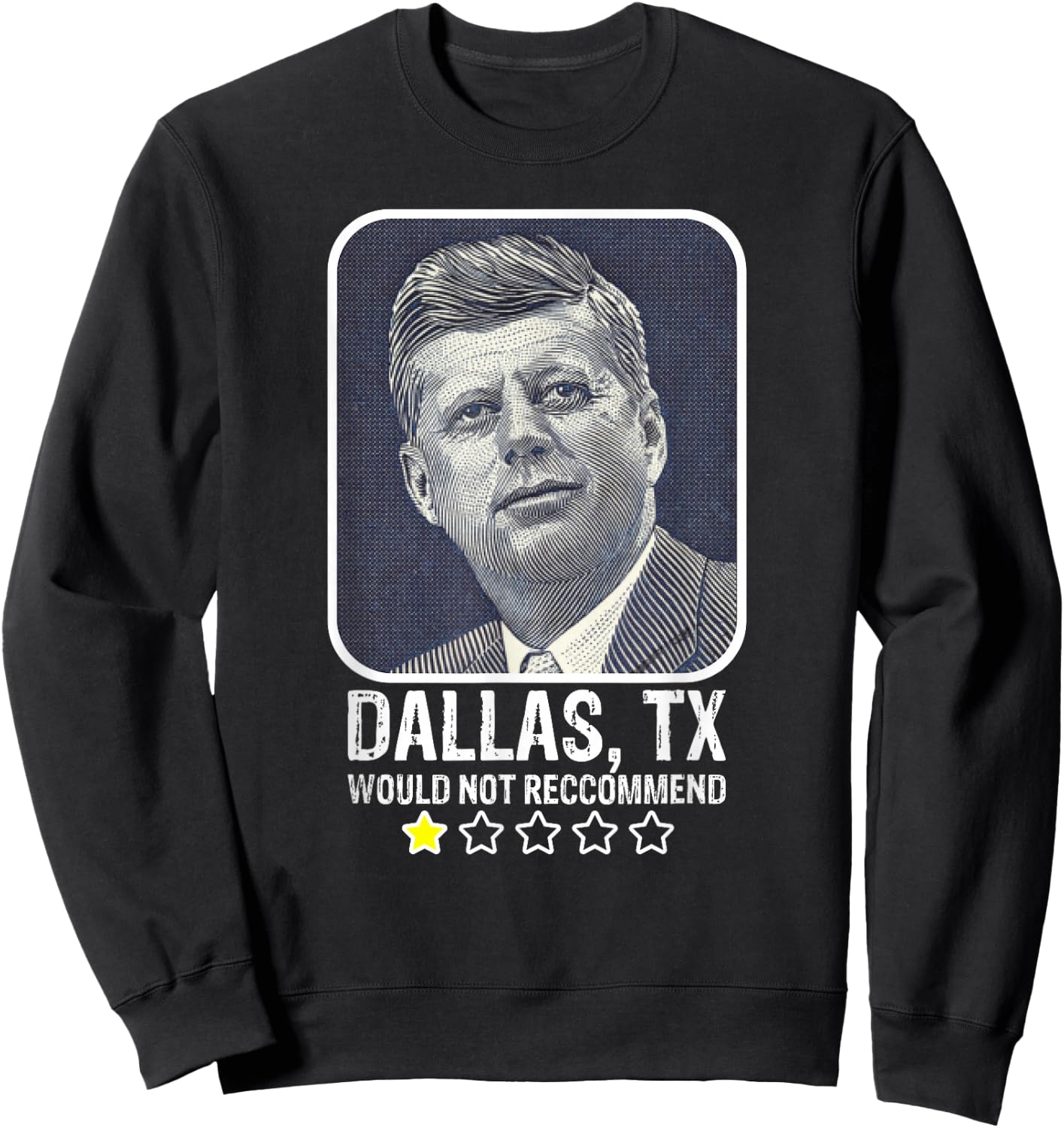 Dallas Texas Would Not Recommend President Kennedy JFK Sweatshirt - Sweatshirt | Black