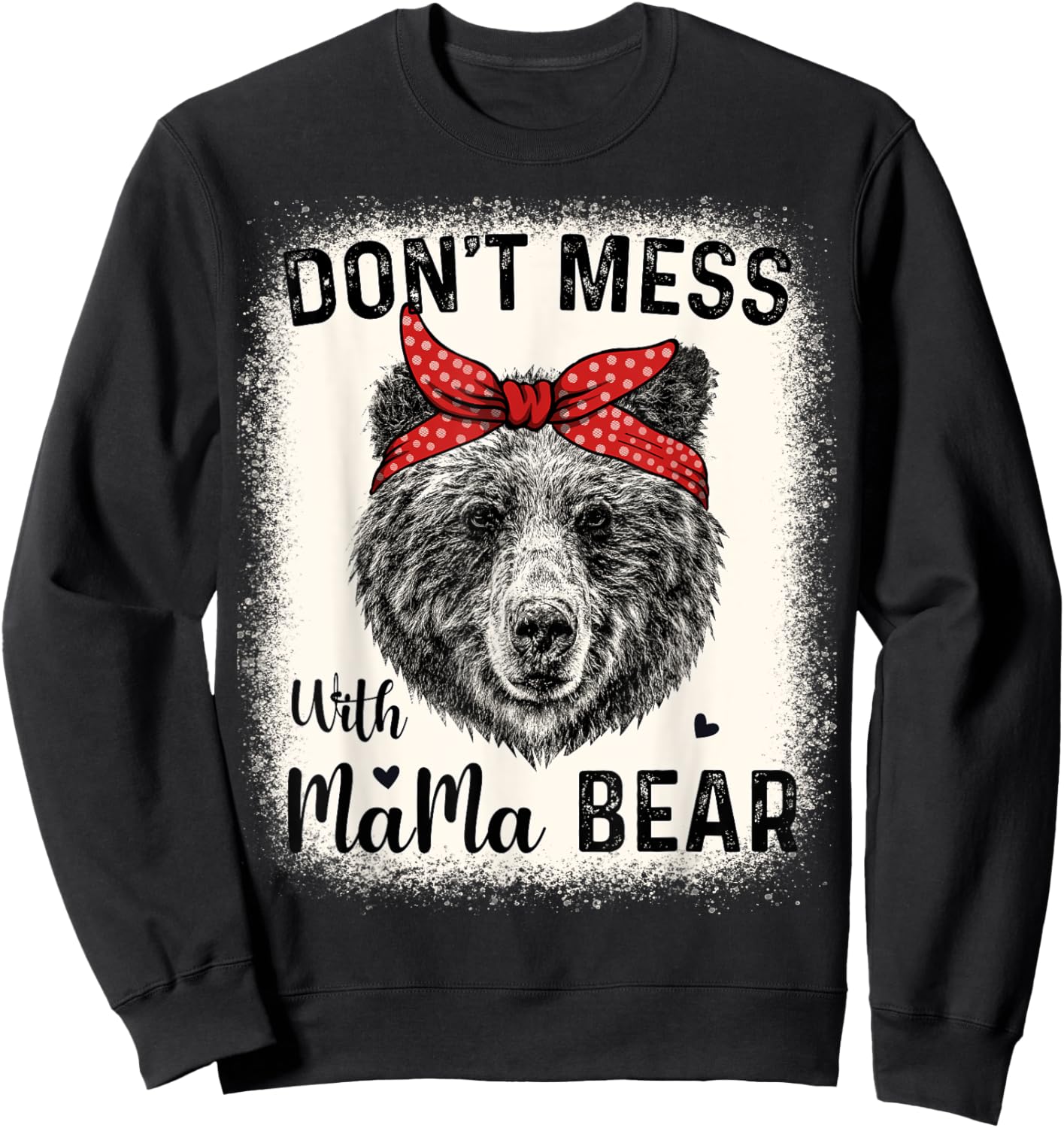 Don't Mess with Mama Bear Funny Mom Bleached Mothers Day Sweatshirt - Sweatshirt | Black