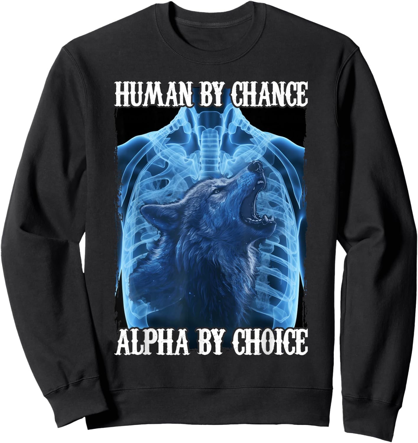 Wolf Human By Chance Alpha By Choice Sweatshirt - Sweatshirt | Black