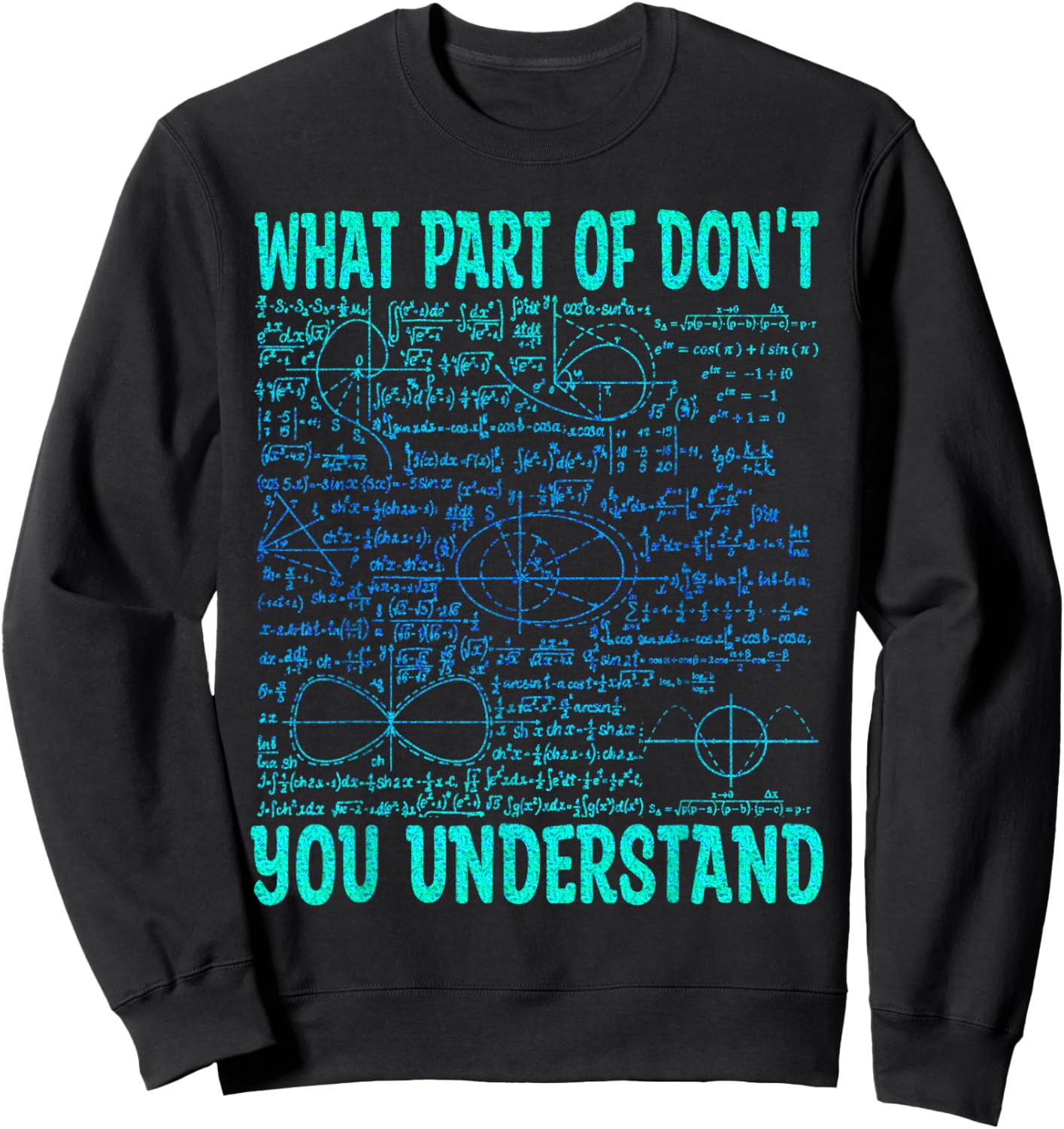 What Part Of Don't You Understand | Funny Math Teacher Gifts Sweatshirt - Sweatshirt | Black
