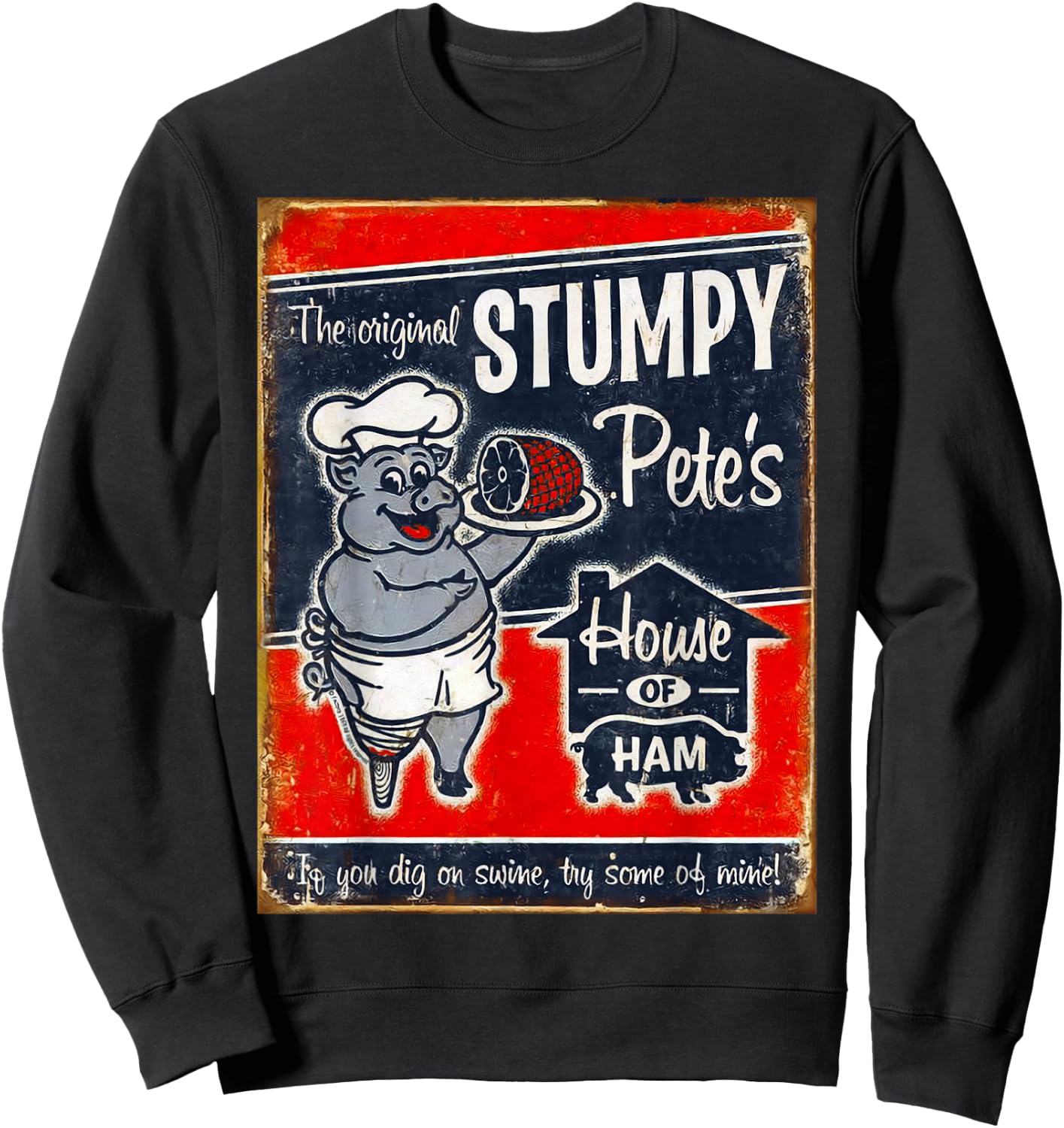 Stumpy Pete's House Of Ham | "Dig swine? Try some of mine!" Sweatshirt - Sweatshirt | Black