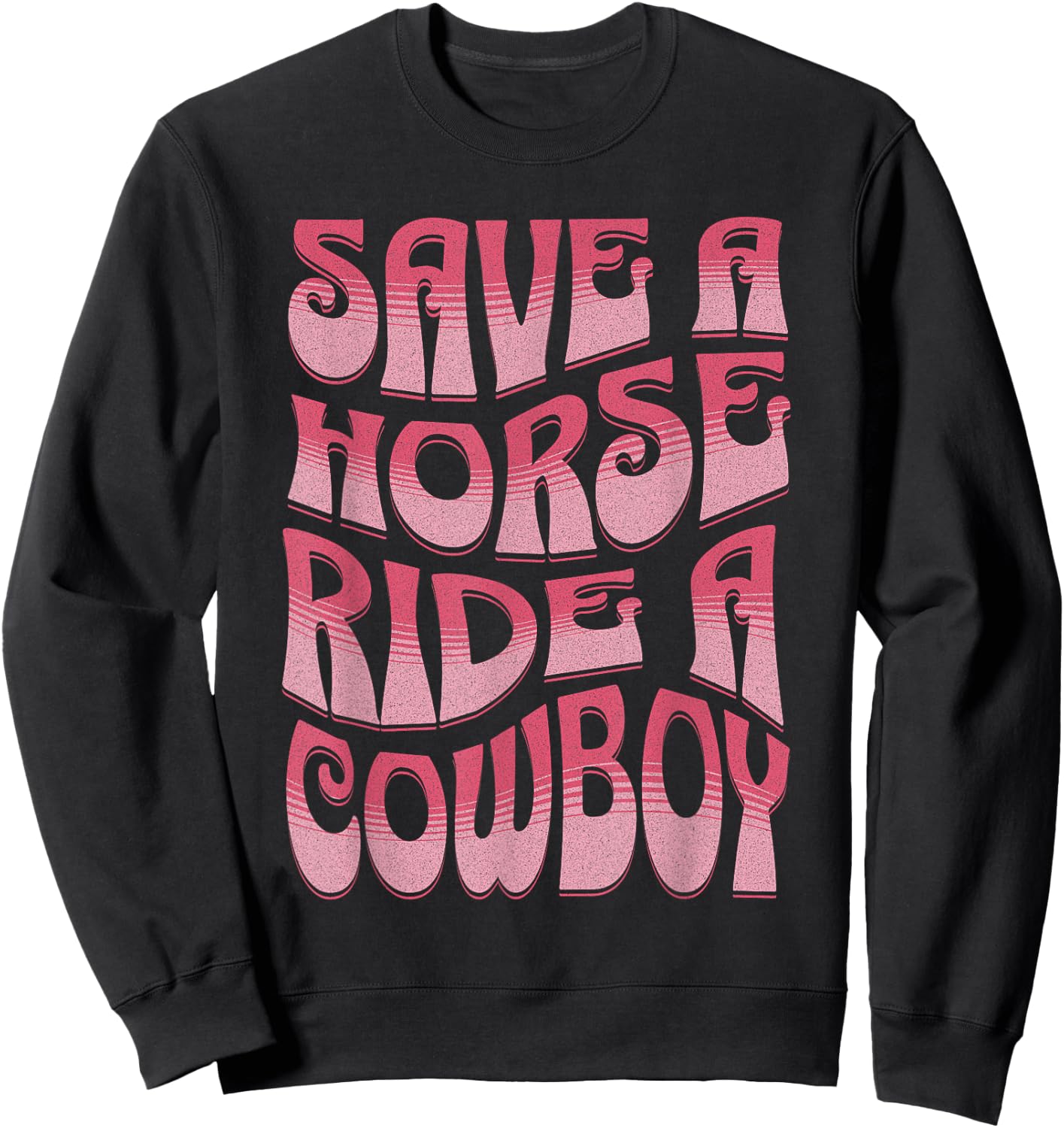 Save A Horse Ride A Cowboy Rodeo Apparel Horseback Riding Sweatshirt - Sweatshirt | Black