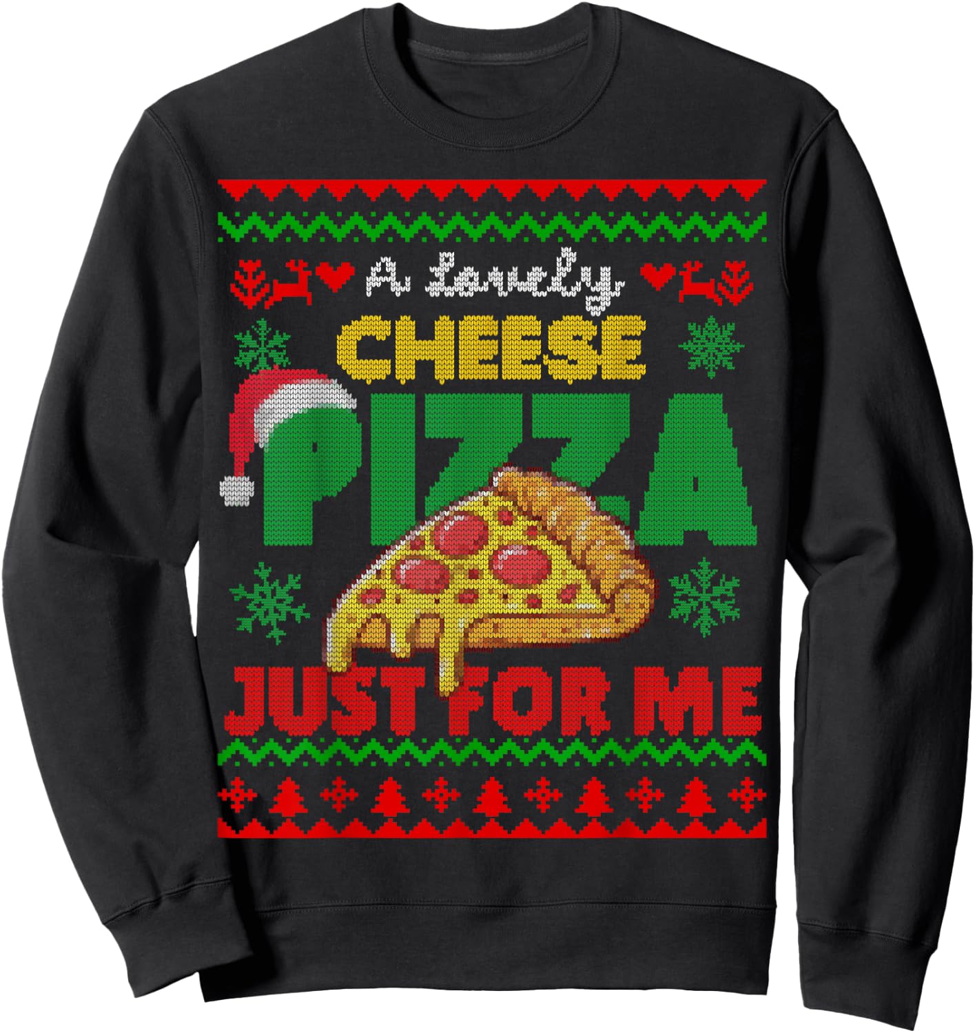 Ugly Christmas A Lovely Cheese Pizza Just For Me Cheesy Sweatshirt - Sweatshirt | Black