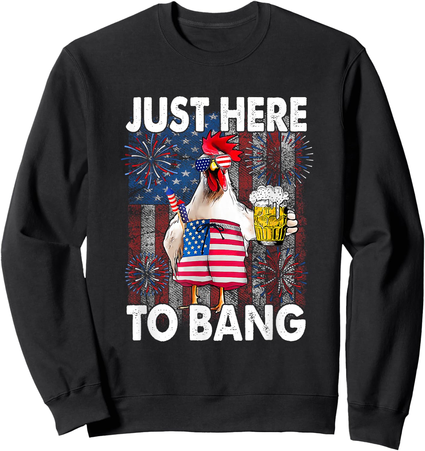 Just here to bang Chicken 4th of July US Flag Firecrackers Sweatshirt - Sweatshirt | Black